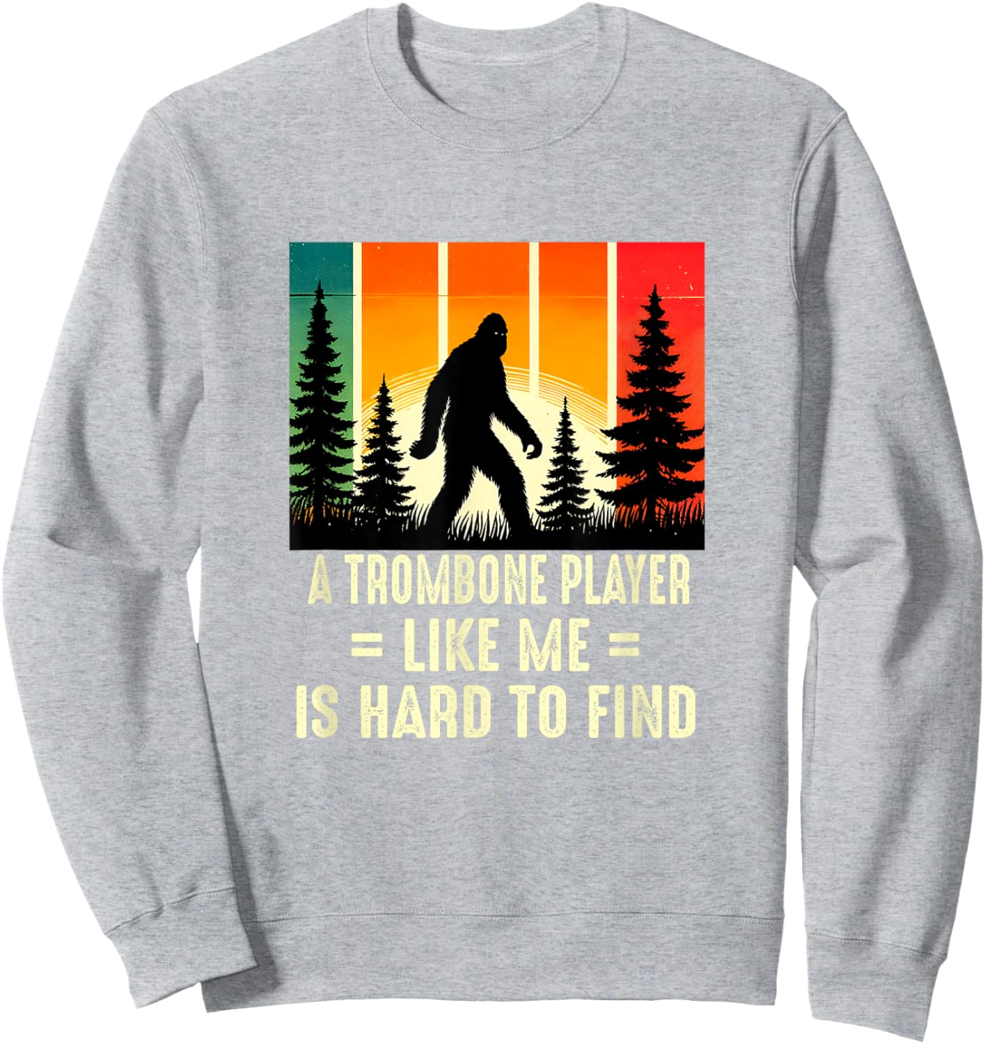 Trombone Player Is Hard To Find, Funny Bigfoot Sweatshirt - Sweatshirt | Ash