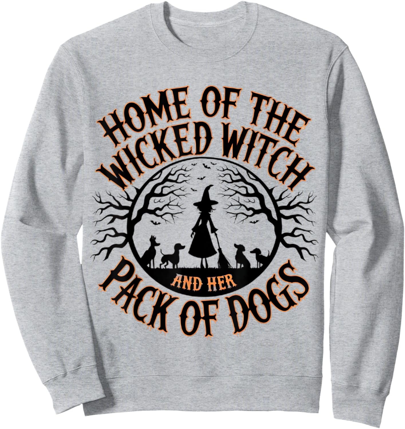Home of the wicked witch and her pack of dog funny Halloween Men Women Kids Sweatshirt - Sweatshirt | Ash