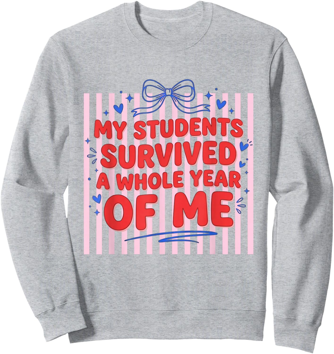 My Students Survived A Whole Year of Me Teacher Sweatshirt - Sweatshirt | Ash