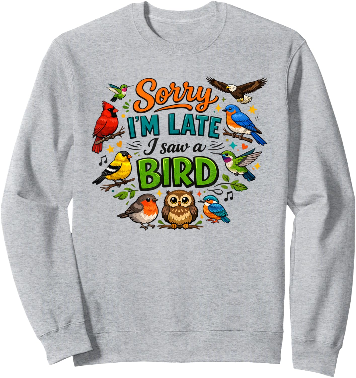 Sorry I'm Late I Saw A Bird Sweatshirt - Sweatshirt | Ash