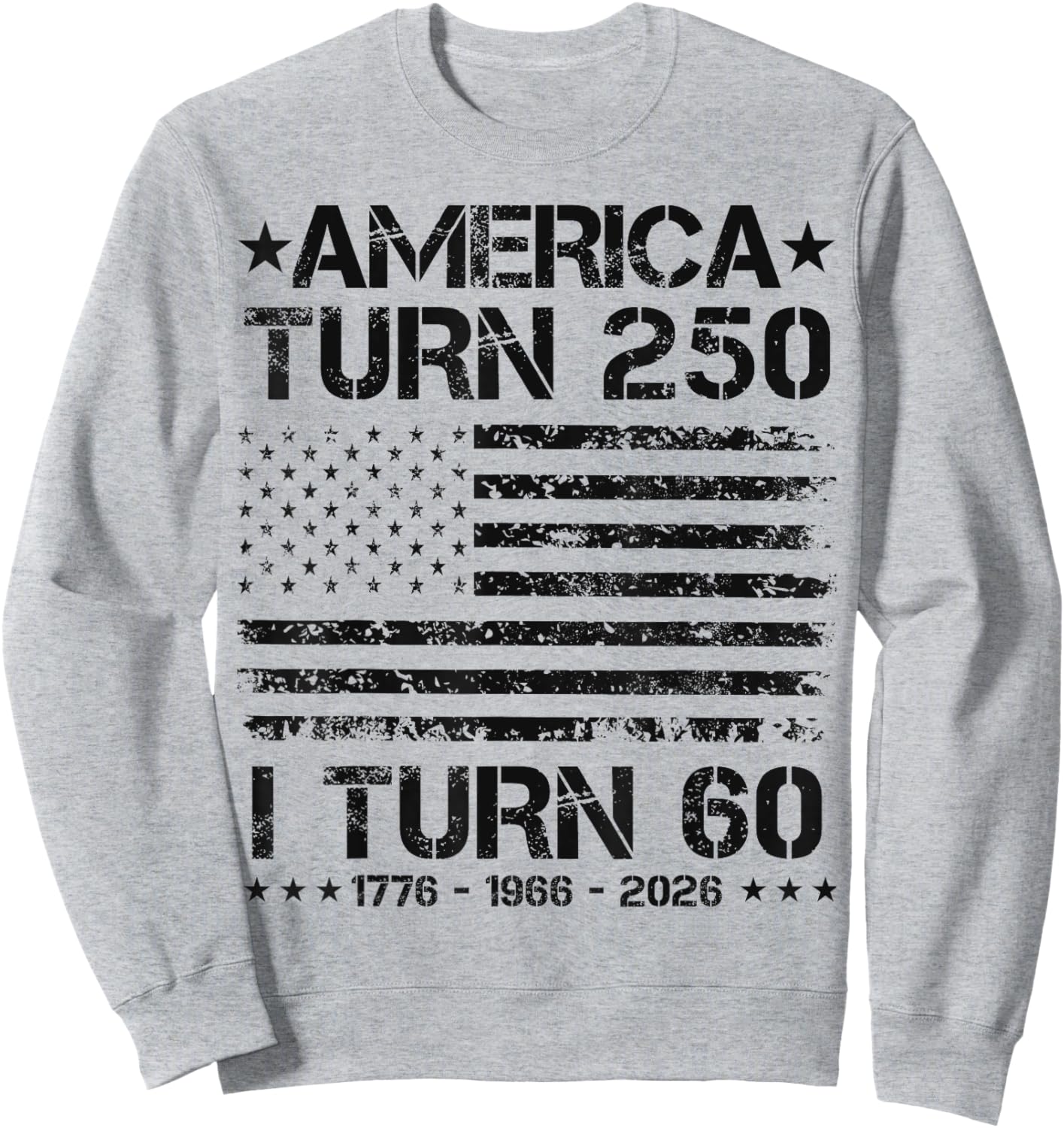 America Turns 250 I Turn 60 1966 60th Birthday Patriotic Dad Sweatshirt - Sweatshirt | Ash