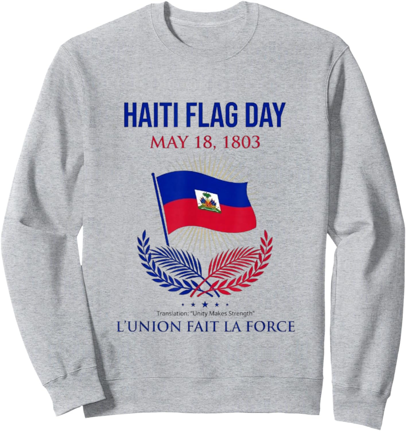 Haiti Flag Day Shirt May 18 Haitian Pride Heritage Unity Sweatshirt - Sweatshirt | Ash