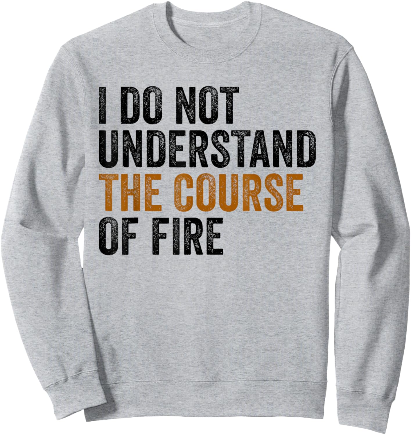 I Do Not Understand The Course of Fire Funny Shooting Sweatshirt - Sweatshirt | Ash