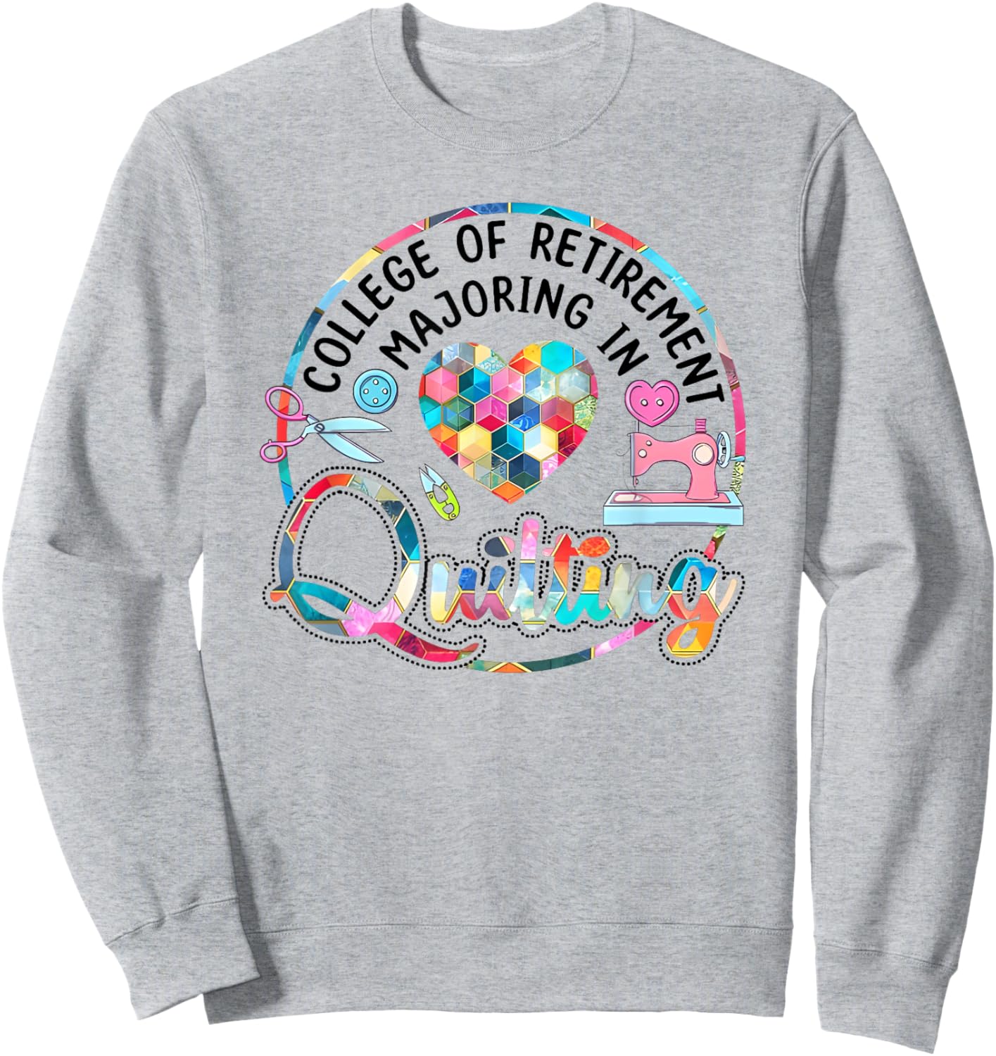 College of Retirement Majoring in Quilting Sweatshirt - Sweatshirt | Ash
