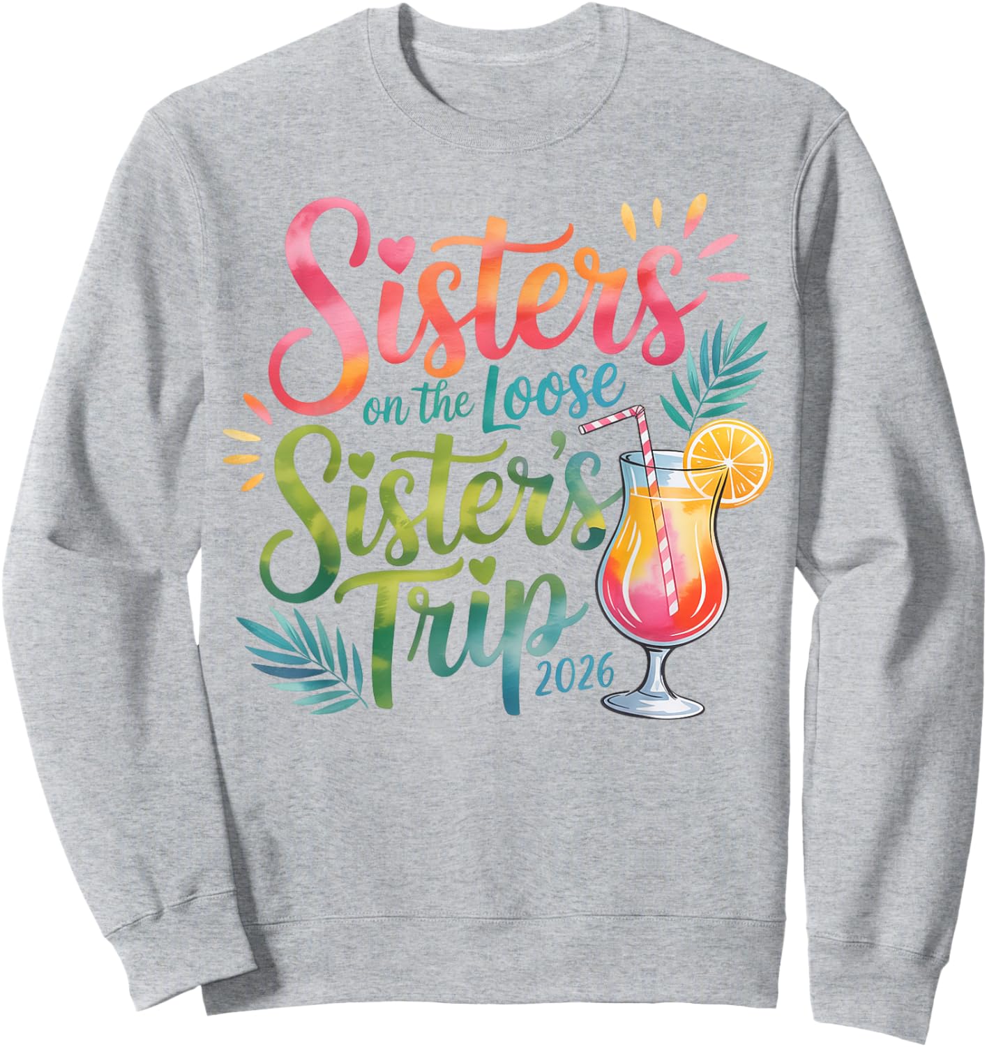 Sisters on the Loose Sister’s Trip 2026 Tropical Cocktail Sweatshirt - Sweatshirt | Ash