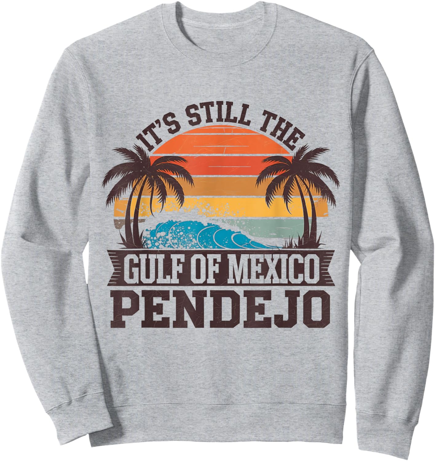It's Still The Gulf Of Mexico Pendejo Funny Beach Sweatshirt - Sweatshirt | Ash