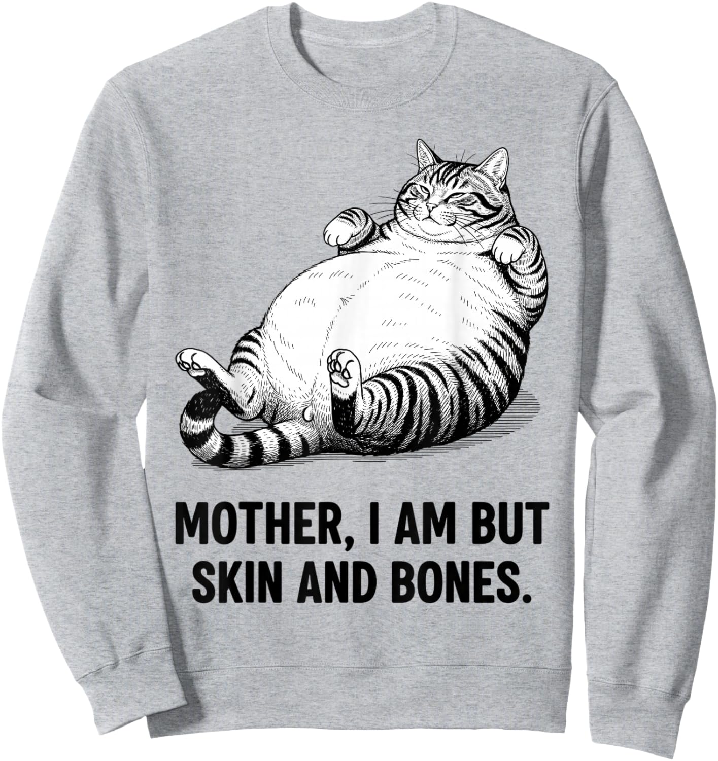 Mother, I Am But Skin and Bones Funny Cat Mom Cat Lover Sweatshirt - Sweatshirt | Ash