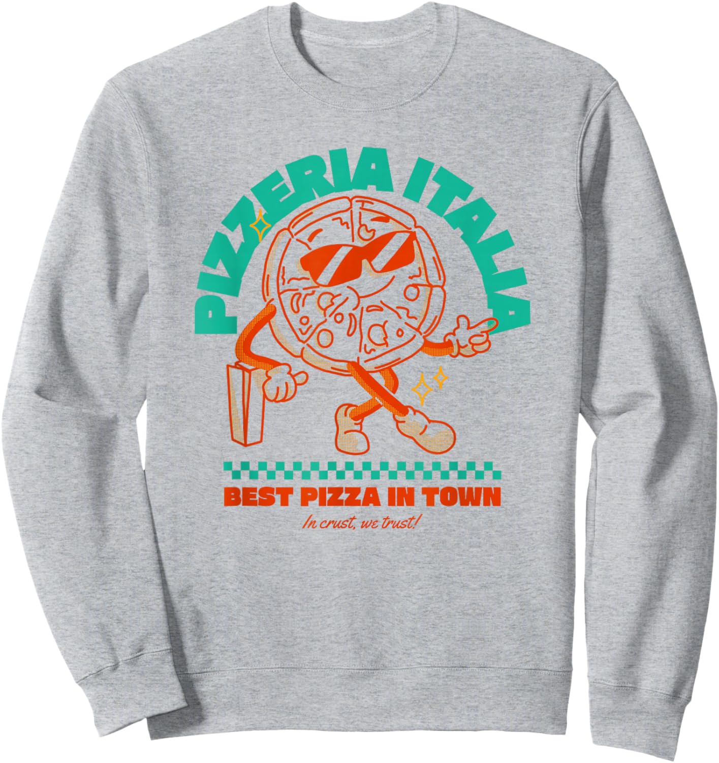 Pizzeria Italia - Best Pizza In Town - I Crust We Trust Sweatshirt - Sweatshirt | Ash