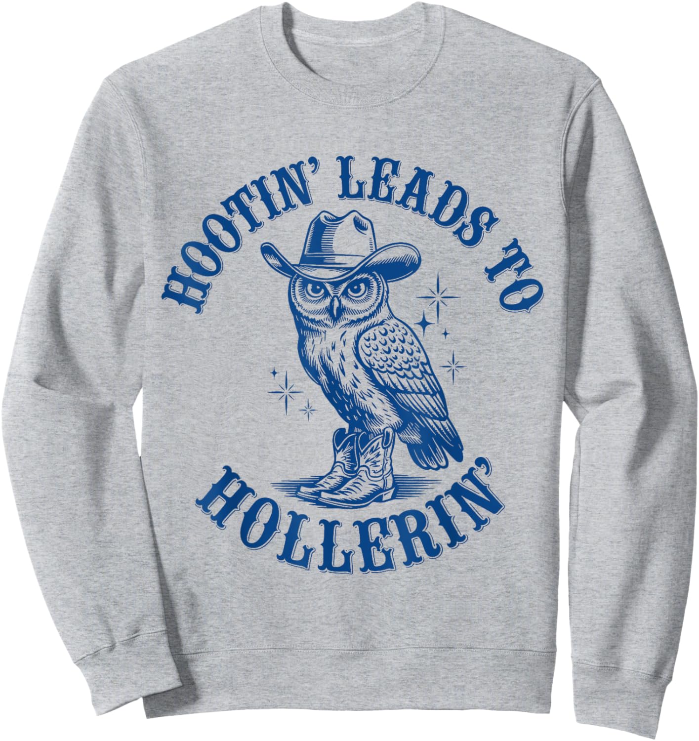 Funny Cowboy Owl Hootin Leads To Hollerin Sweatshirt - Sweatshirt | Ash