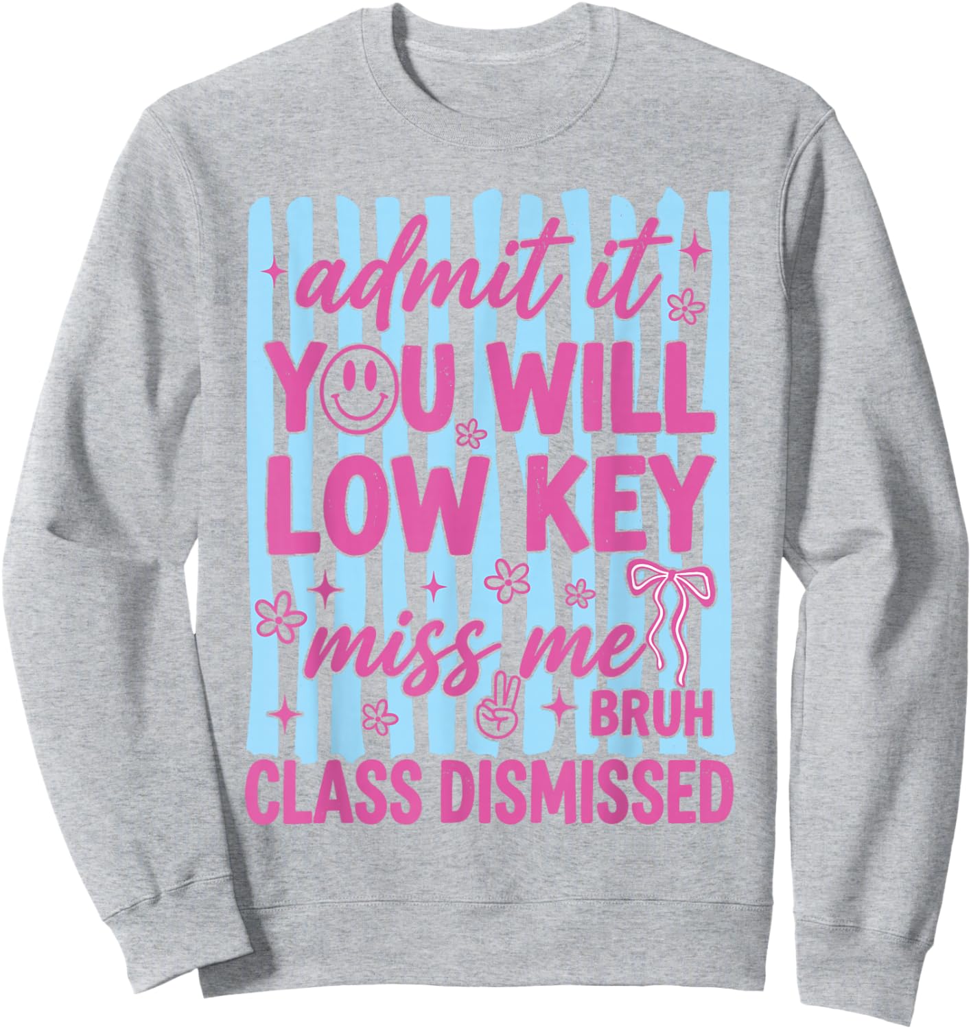 Admit It You Will Low Key Miss Me Class Dismissed Sweatshirt - Sweatshirt | Ash
