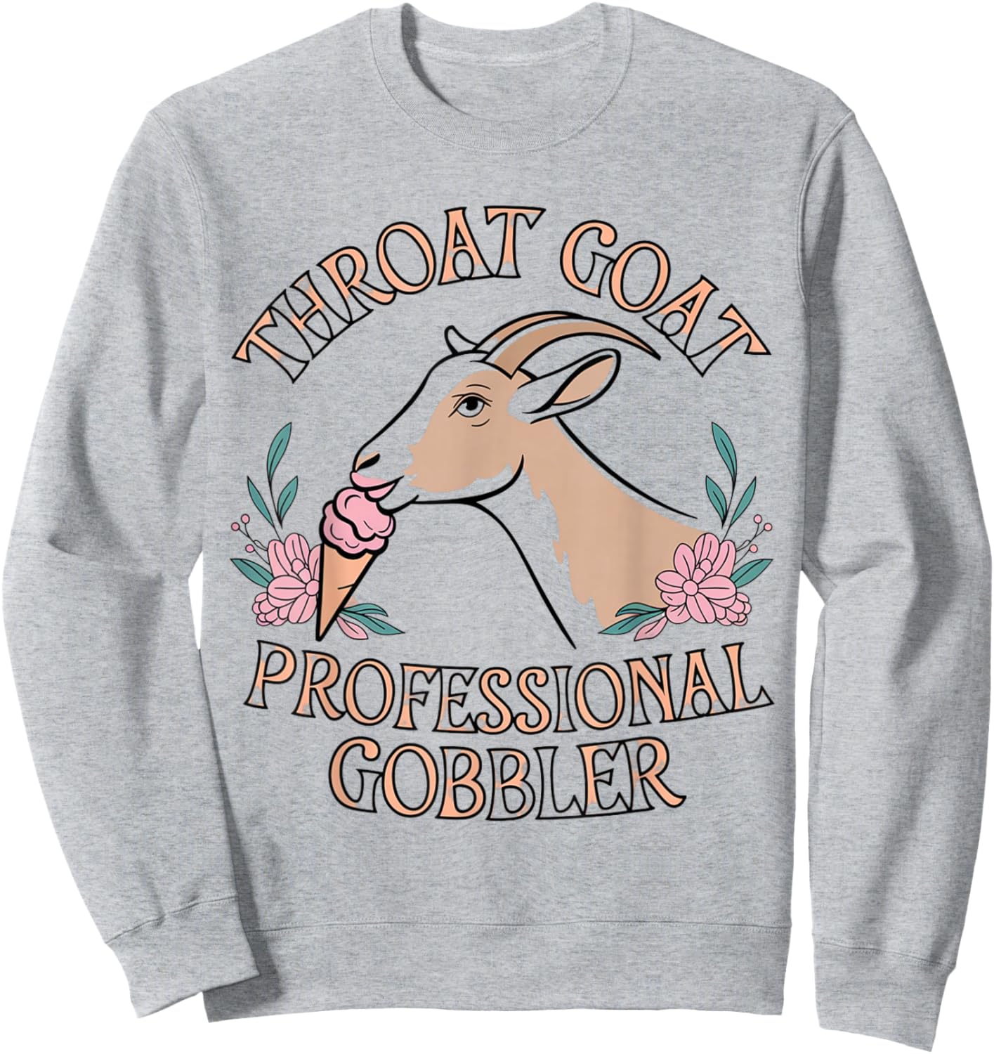 Throat Goat Embarrassing Shirt Funny Inappropriate Joke Girl Sweatshirt - Sweatshirt | Ash