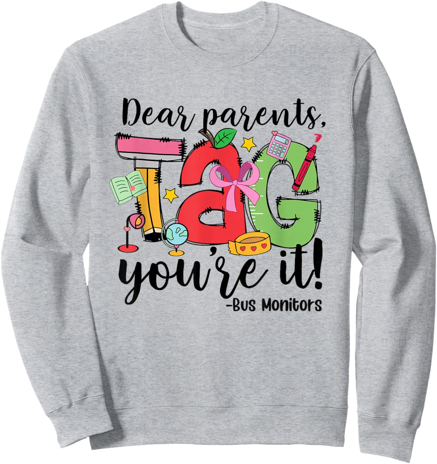 Dear Parents Tag You Re It Bus Monitors Last Day of School Sweatshirt - Sweatshirt | Ash