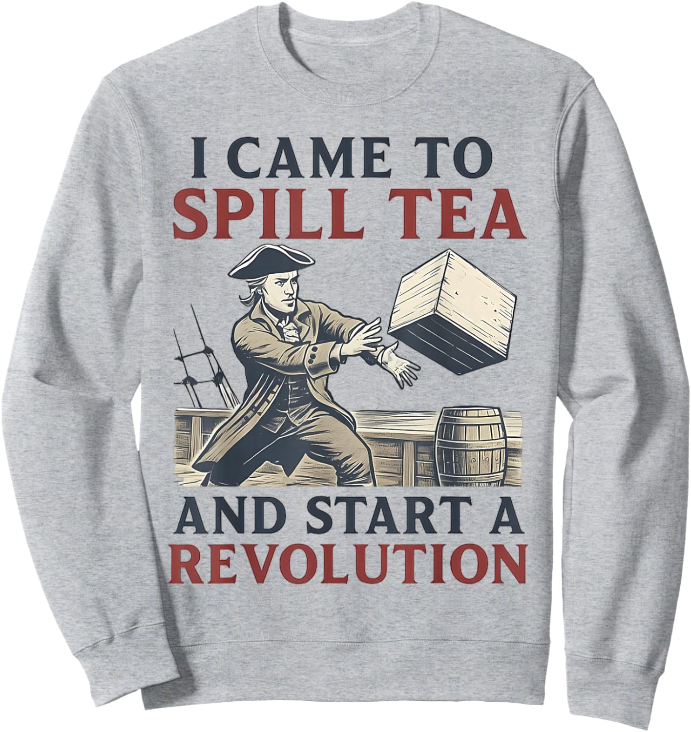 Tea Party Funny Historian History Boston Sweatshirt - Sweatshirt | Ash