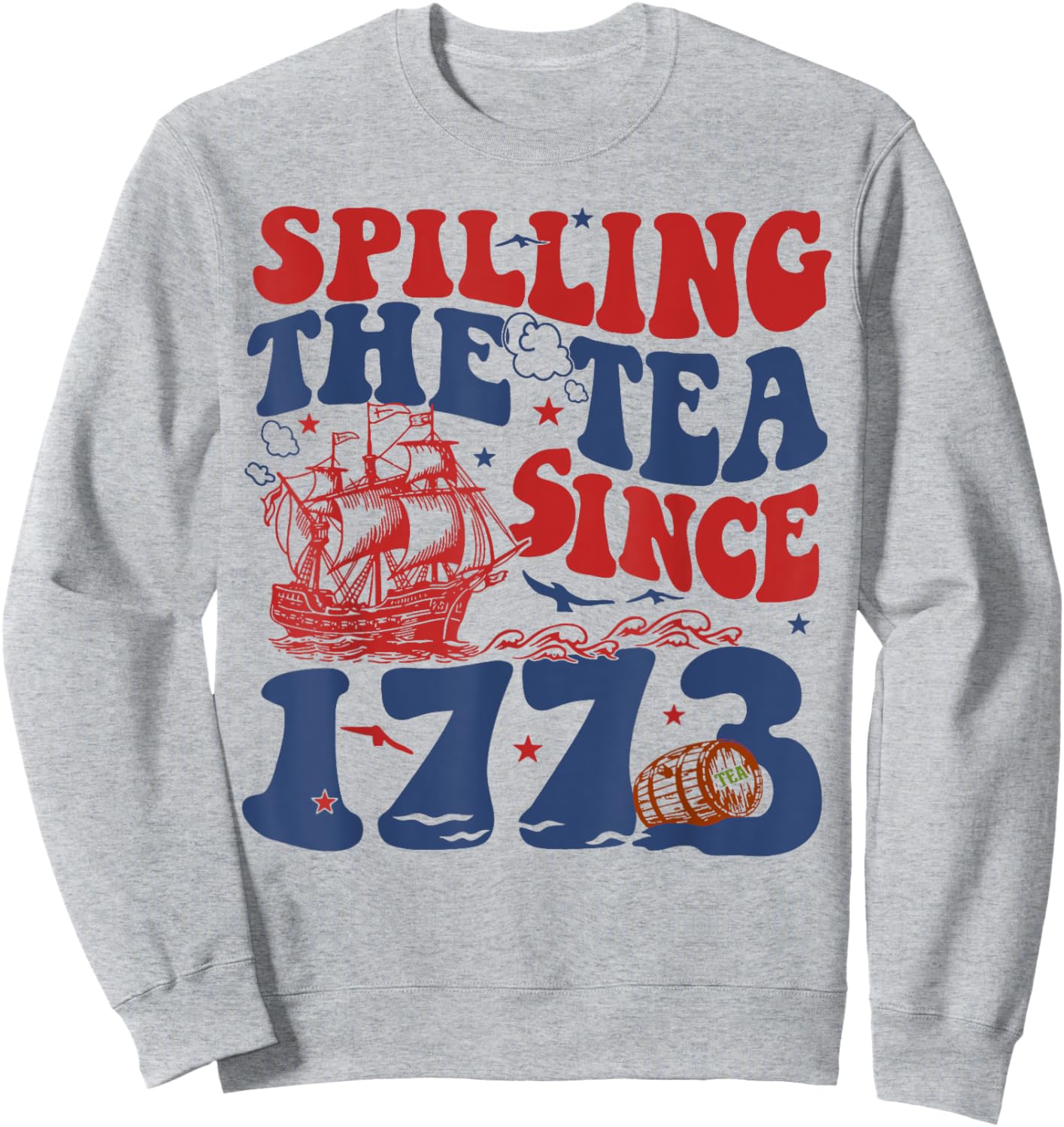 Spilling The Tea Since 1776 American Patriotic 4th Of July Sweatshirt - Sweatshirt | Ash