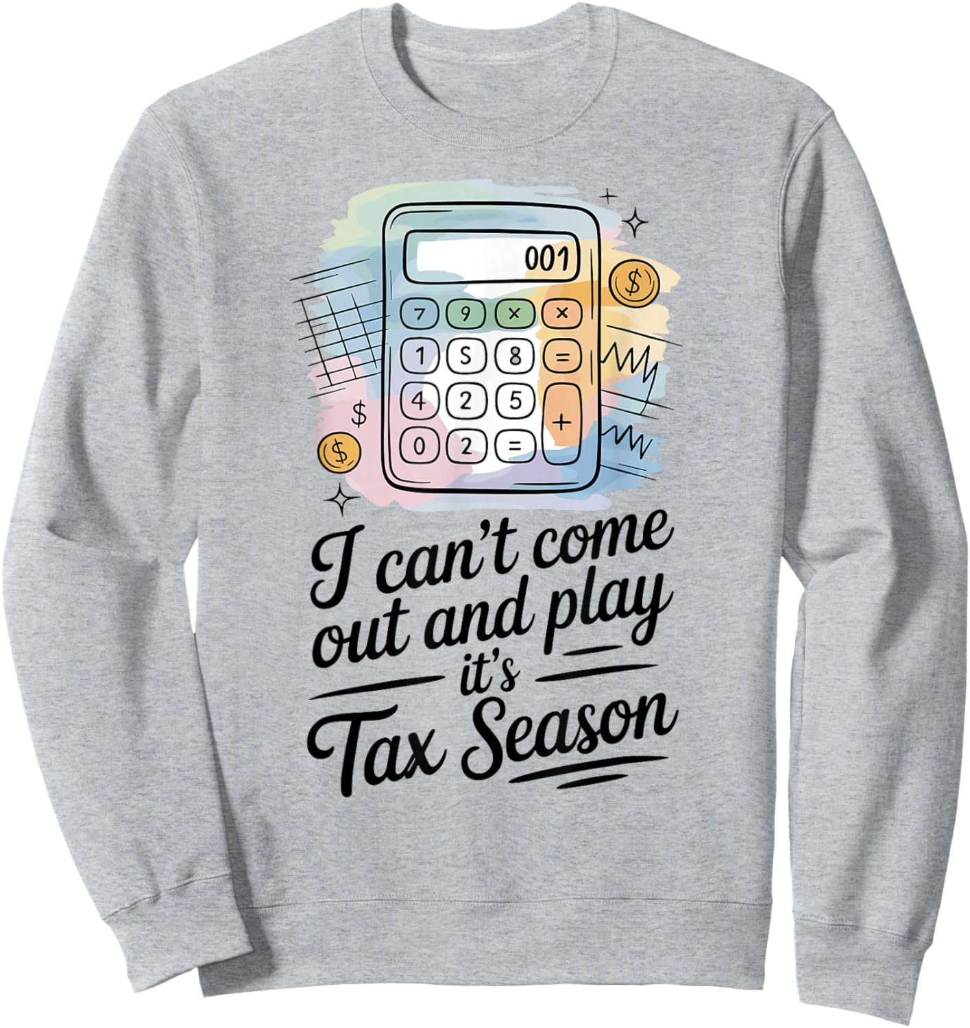 Tax Accountant Tax Season Humor Sarcastic Quote Sweatshirt - Sweatshirt | Ash