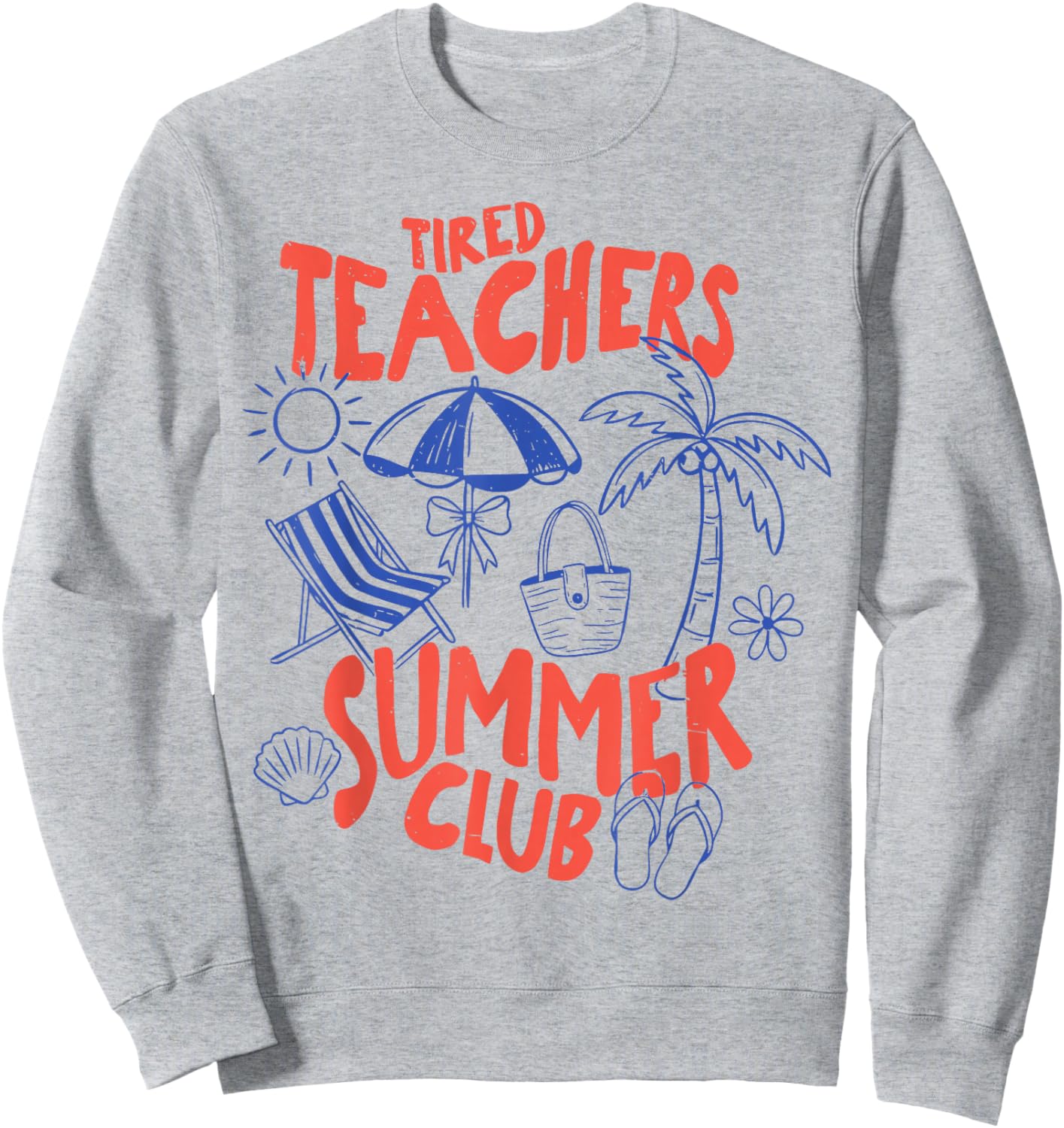 Tired Teachers Summer Club Funny Teacher Last Day of School Sweatshirt - Sweatshirt | Ash