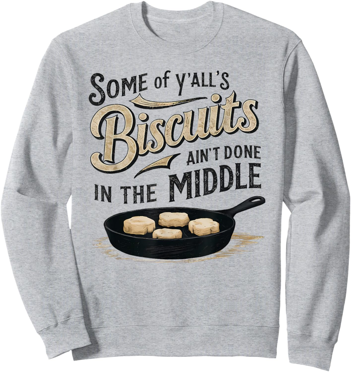 Some of Y'alls Biscuits Ain't Done in the Middle Sarcastic Sweatshirt - Sweatshirt | Ash