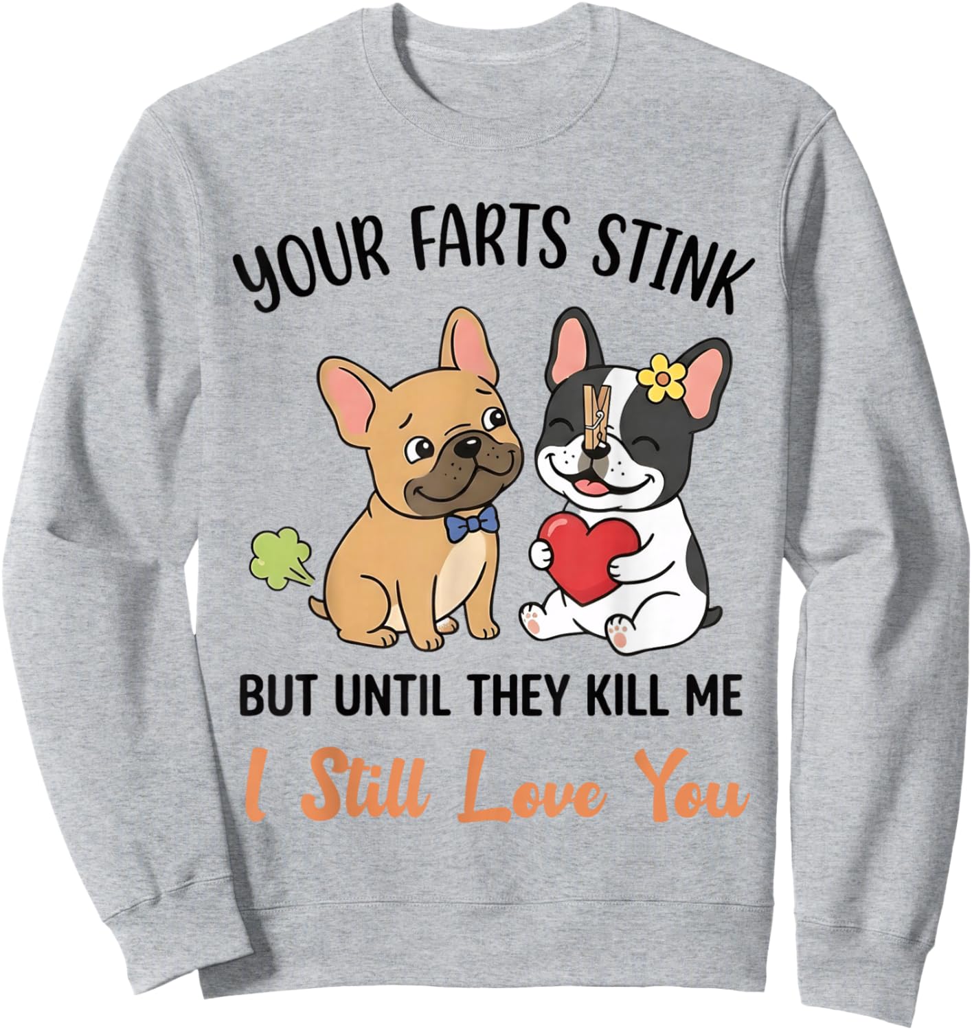 Dog Pug Your Farts Stink But Until They Kill Me I Still Love Sweatshirt - Sweatshirt | Ash