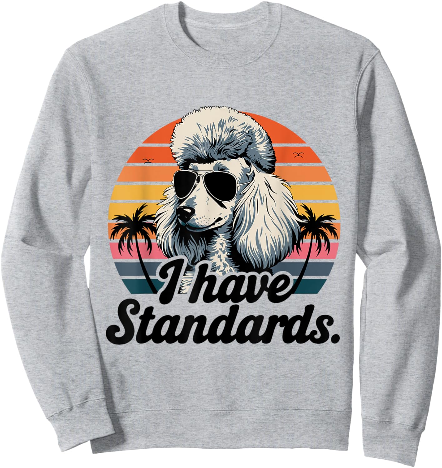 Funny Vintage I Have Standards Poodle Lover Sweatshirt - Sweatshirt | Ash