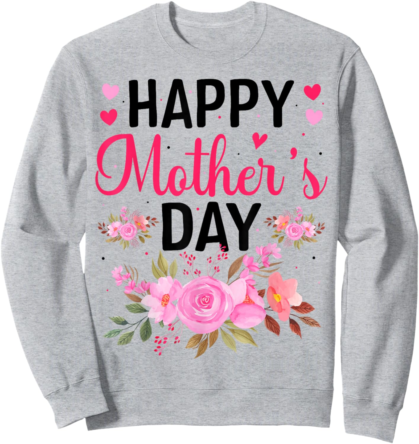 Happy Mothers Day Floral Mommy Grandma Flowers Mama Cute Mom Sweatshirt - Sweatshirt | Ash
