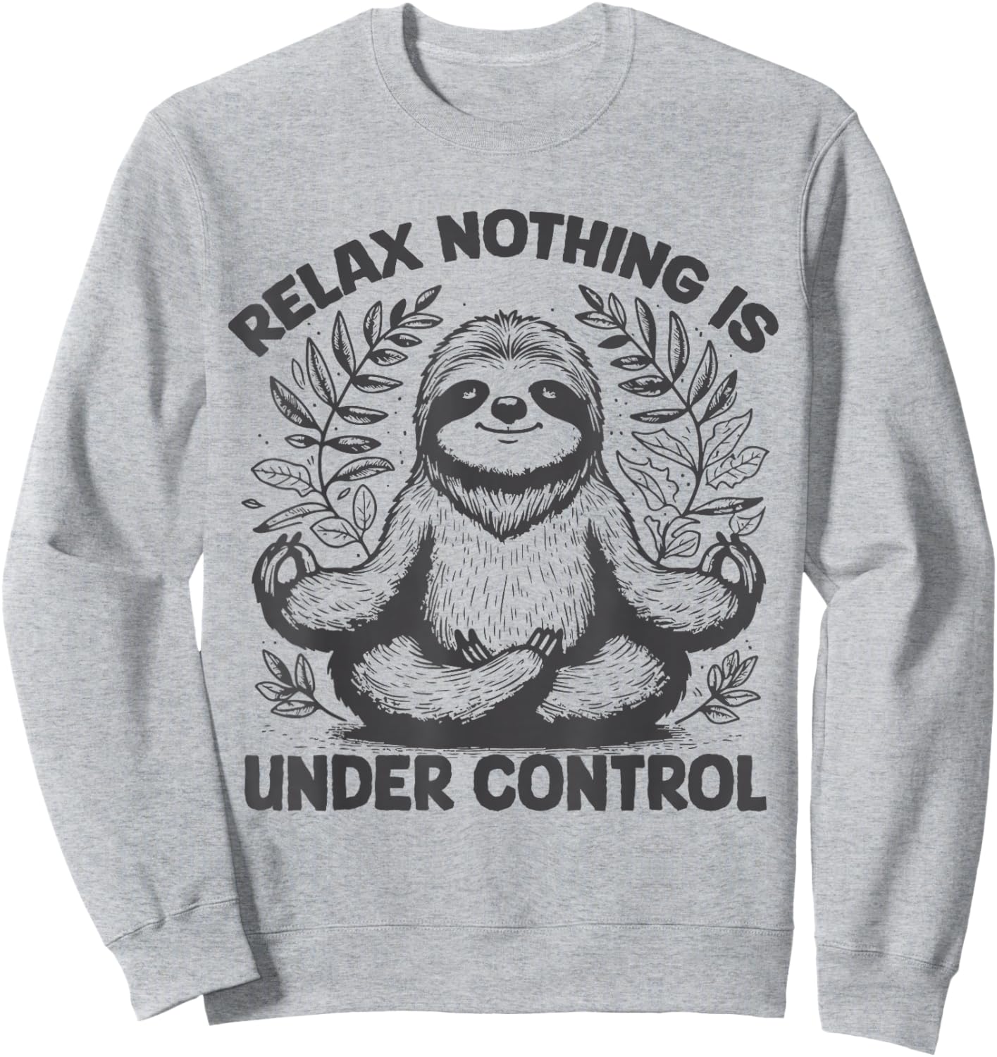Relax Nothing Is Under Control Funny cute Sloth Yoga Sweatshirt - Sweatshirt | Ash