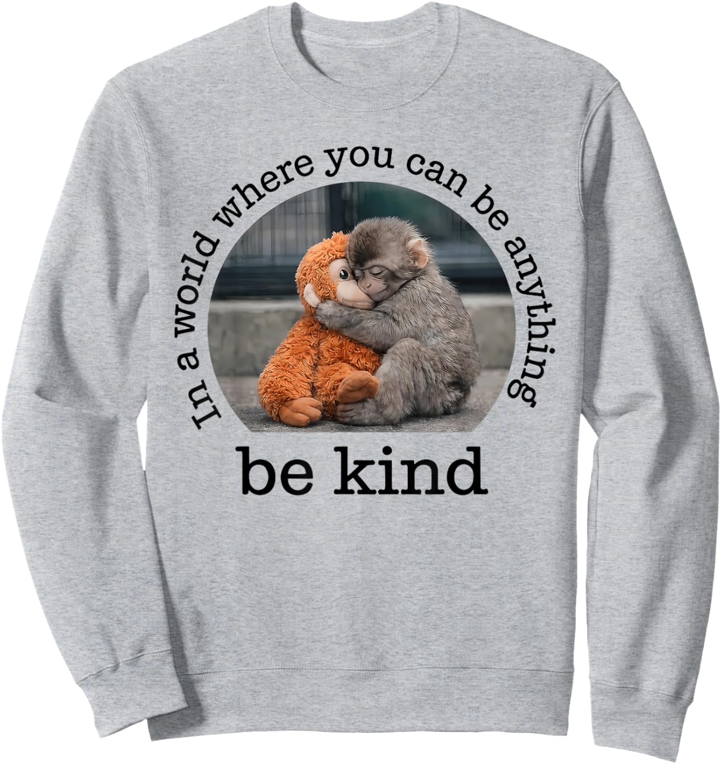 Monkey Punch in the World Where You can be Anything Be Kind Sweatshirt - Sweatshirt | Ash