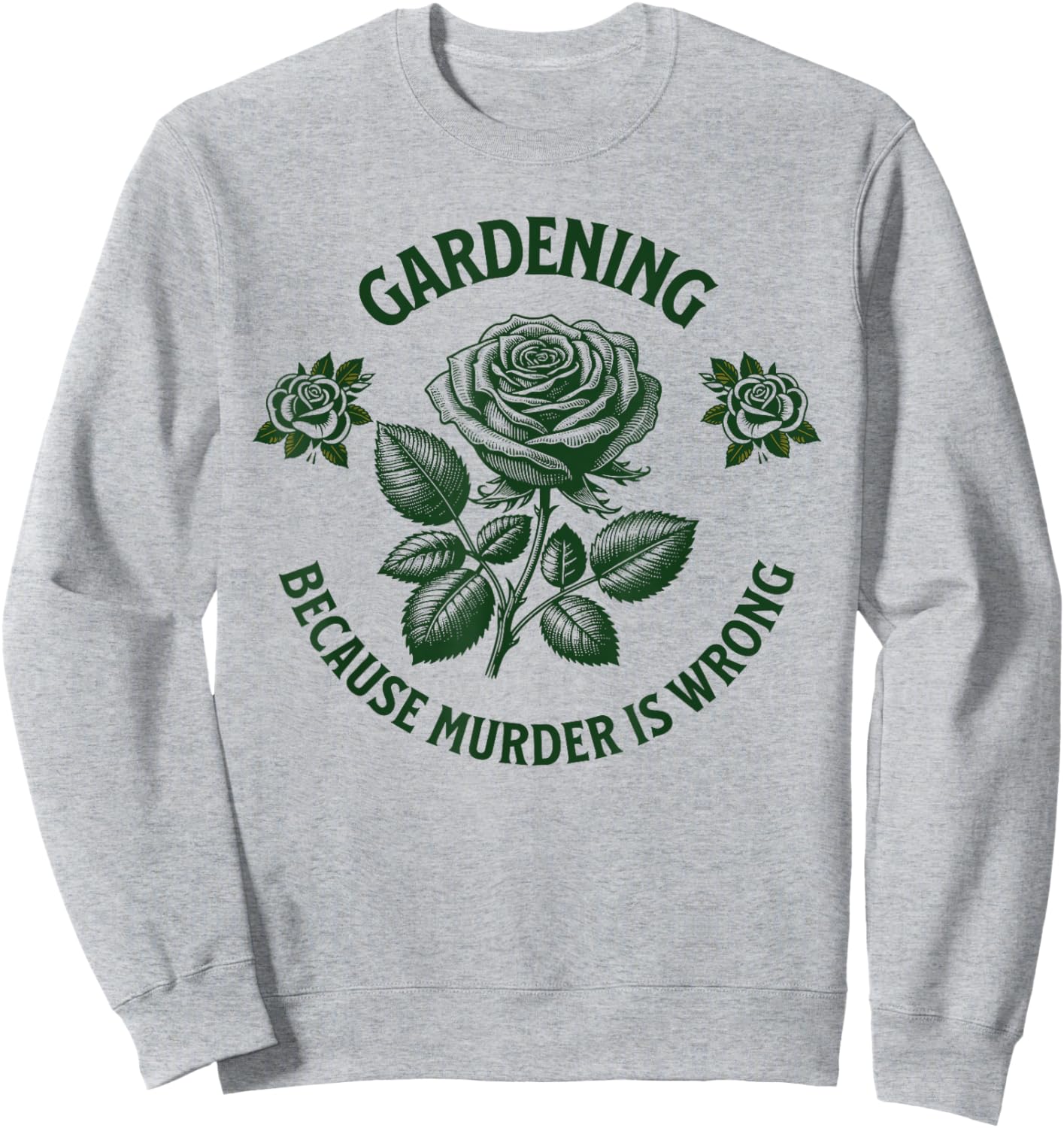 Funny Gardening Because Murder Is Wrong, cool Gardener Plant Sweatshirt - Sweatshirt | Ash