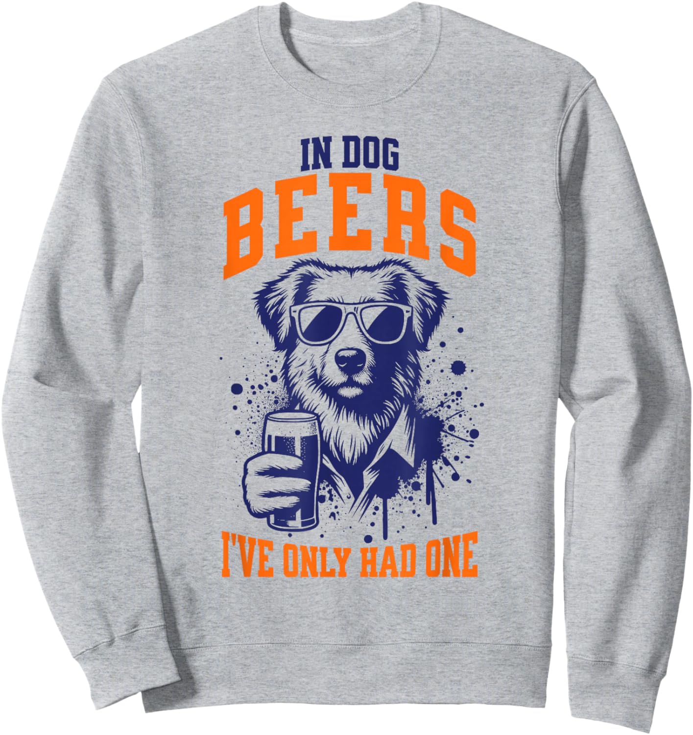 In Dog Beers I've Only Had One Funny Pun Dog Lover Women Men Sweatshirt - Sweatshirt | Ash