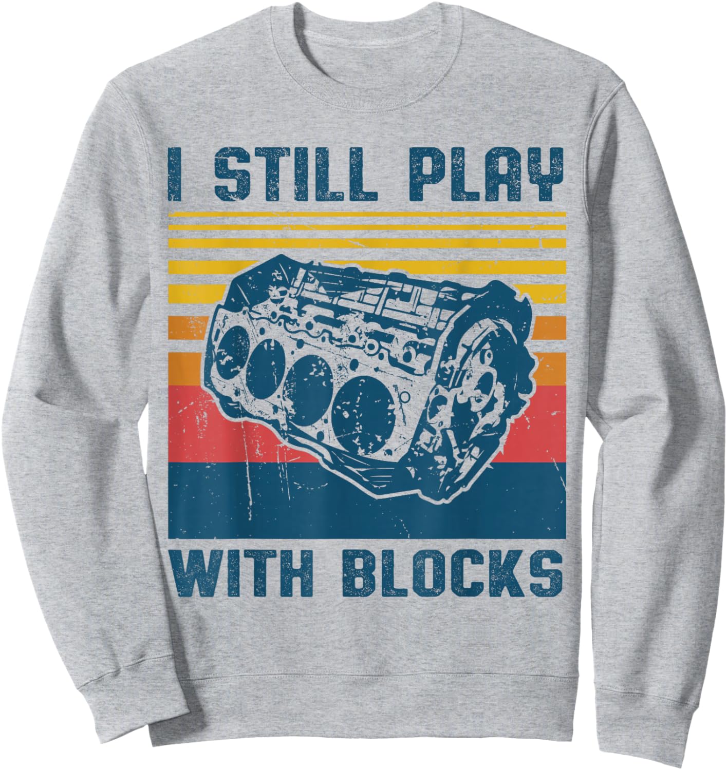 Retro Vintage I Still Play With Blocks Mechanic Dad Car Guy Sweatshirt - Sweatshirt | Ash