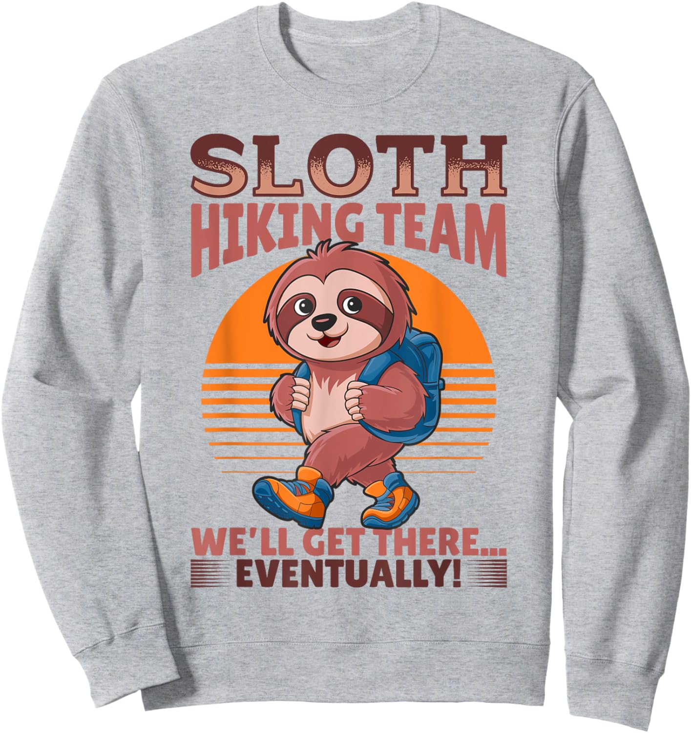 Sloth Hiking Mountains Sloth Hiking Team We'll get there... Sweatshirt - Sweatshirt | Ash
