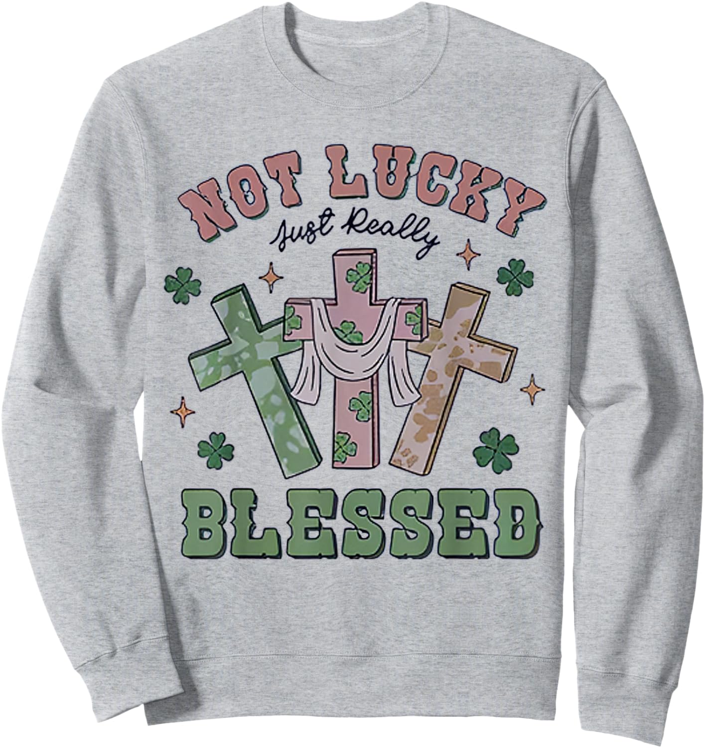 Not Lucky Simply Blessed St Patricks Day Faith Christian Sweatshirt - Sweatshirt | Ash