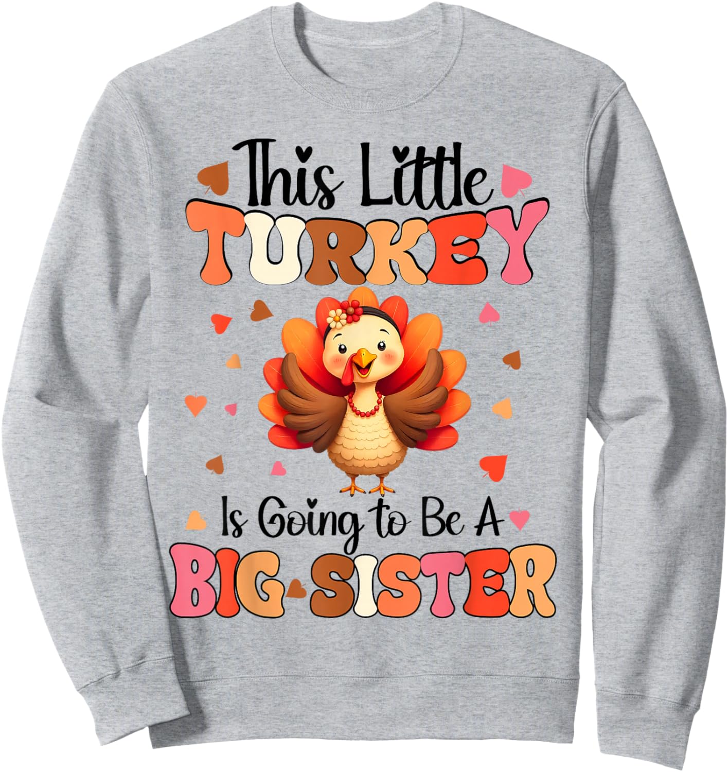 This Little Turkey is going to be Big Sister Thanksgiving Sweatshirt - Sweatshirt | Ash