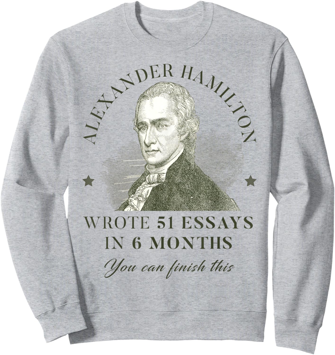 Alexander Hamilton Wrote 51 Essays In 6 Months Teacher Quote Sweatshirt - Sweatshirt | Ash