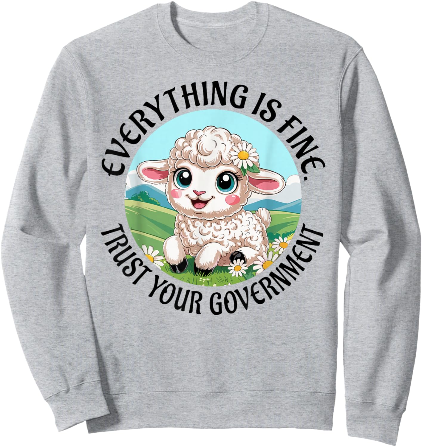 Everything is Fine Trust Your Government Political Sweatshirt - Sweatshirt | Ash