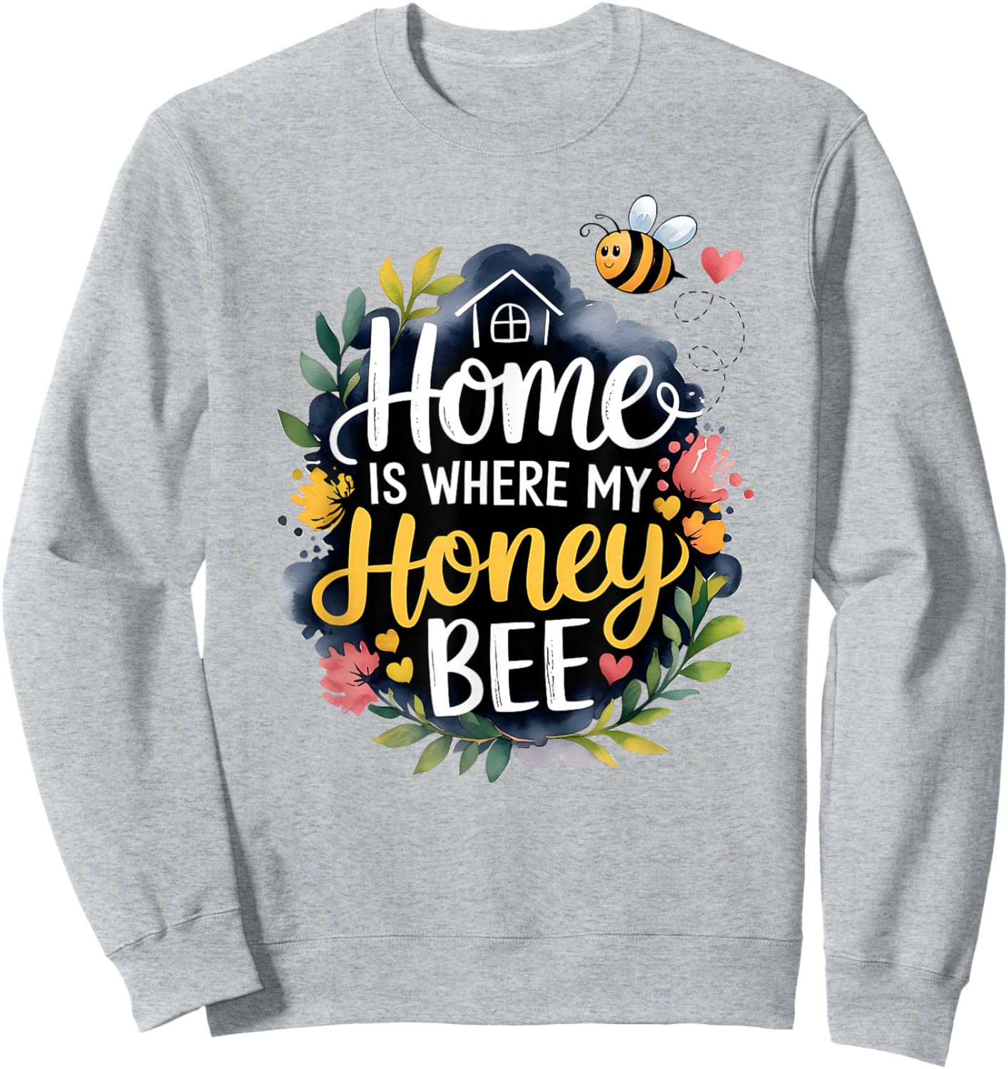 Home Is Where My Honey Bee Sweatshirt - Sweatshirt | Ash