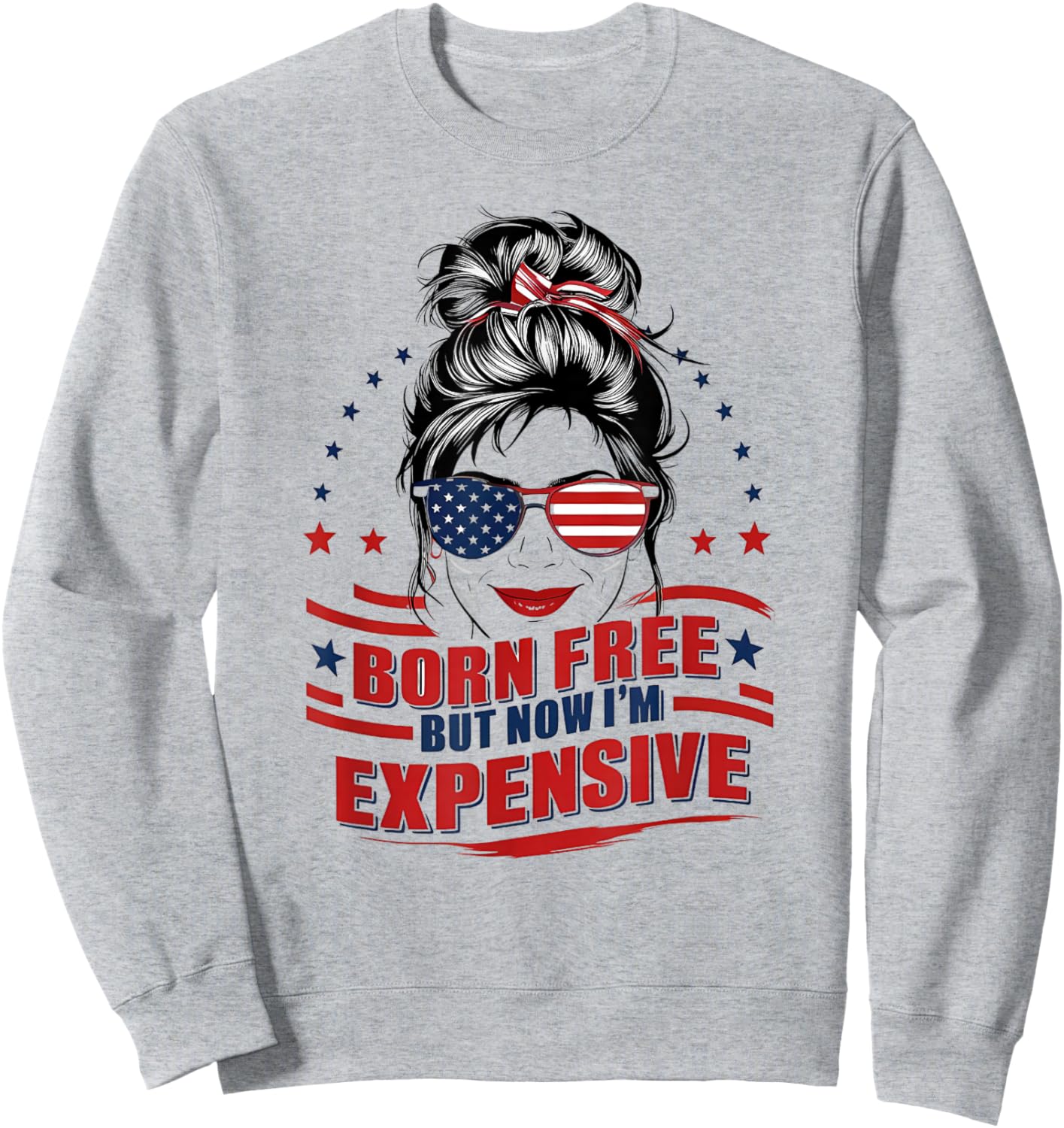 Funny Patriotic Woman Born Free But Now I'm Expensive Mom Sweatshirt - Sweatshirt | Ash