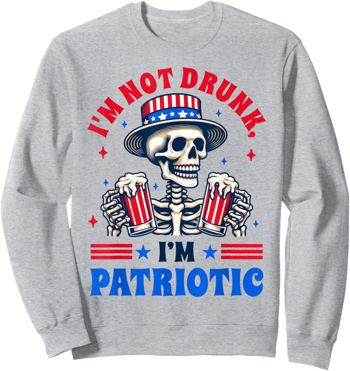 4th Of July American Drinking I'm Not Drunk I'm Patriotic Sweatshirt - Sweatshirt | Ash