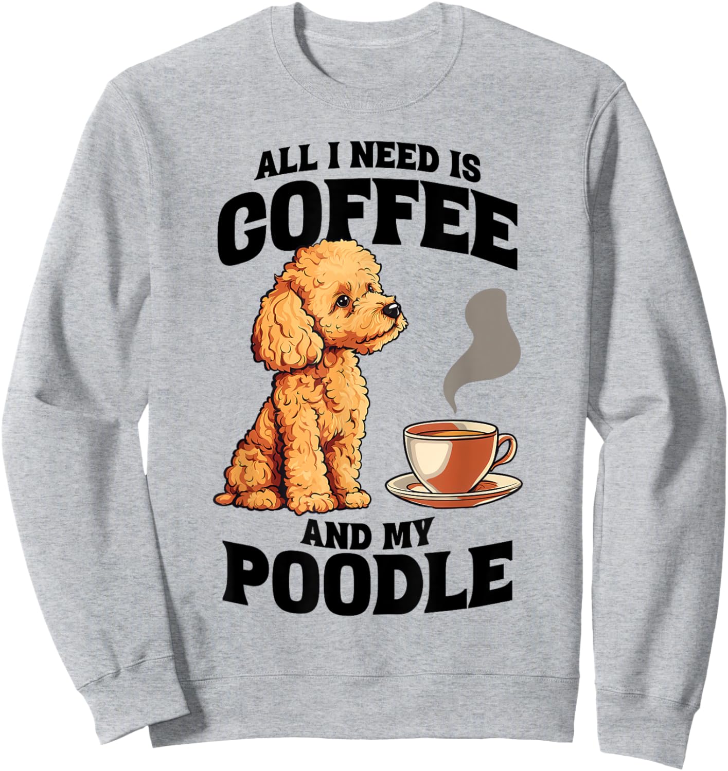 All I Need Is Coffee And My Poodle Dog Lover Women Girls Kids Sweatshirt - Sweatshirt | Ash