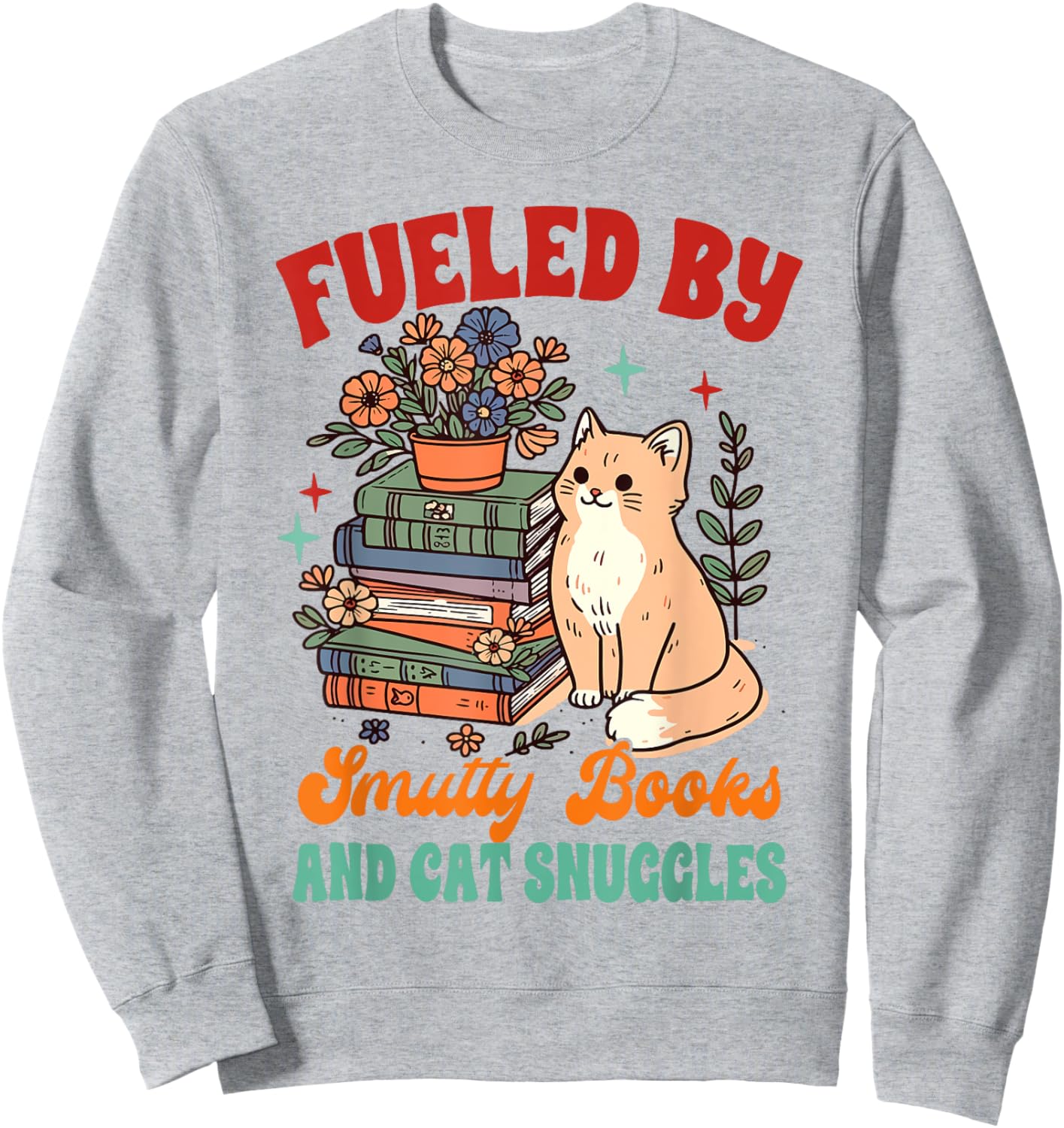Smut Reader Cat Lover Fueled By Smutty Books & Cat Snuggles Women Sweatshirt - Sweatshirt | Ash