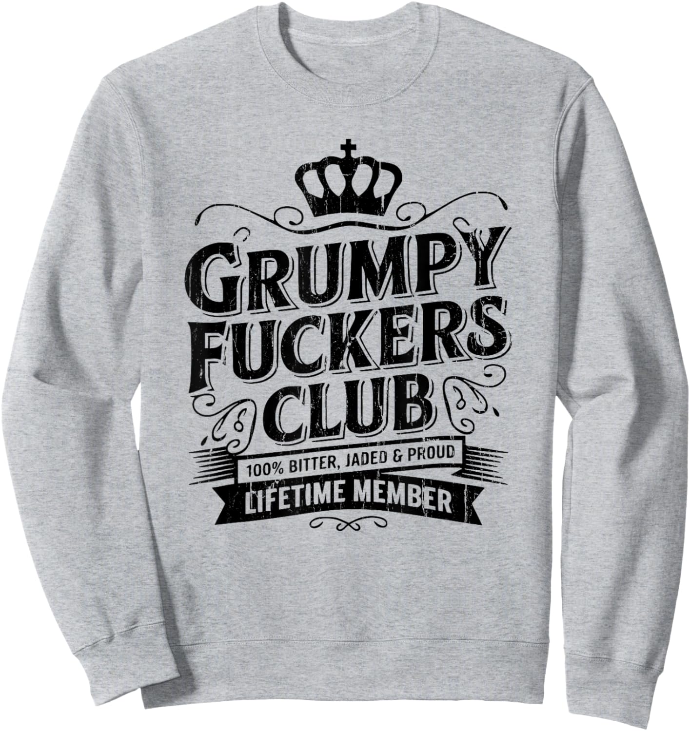 Grumpy Fuckers Club, 100% Bitter Lifetime Member Sweatshirt - Sweatshirt | Ash