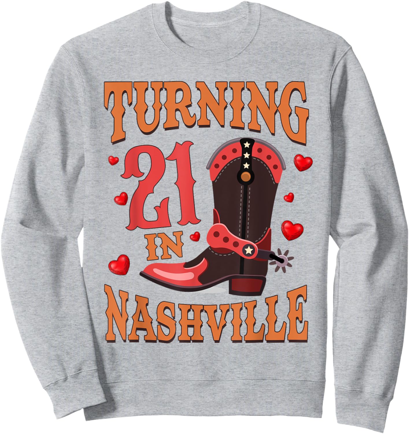 21st Birthday Country Western Life Turning 21 In Nashville Sweatshirt - Sweatshirt | Ash