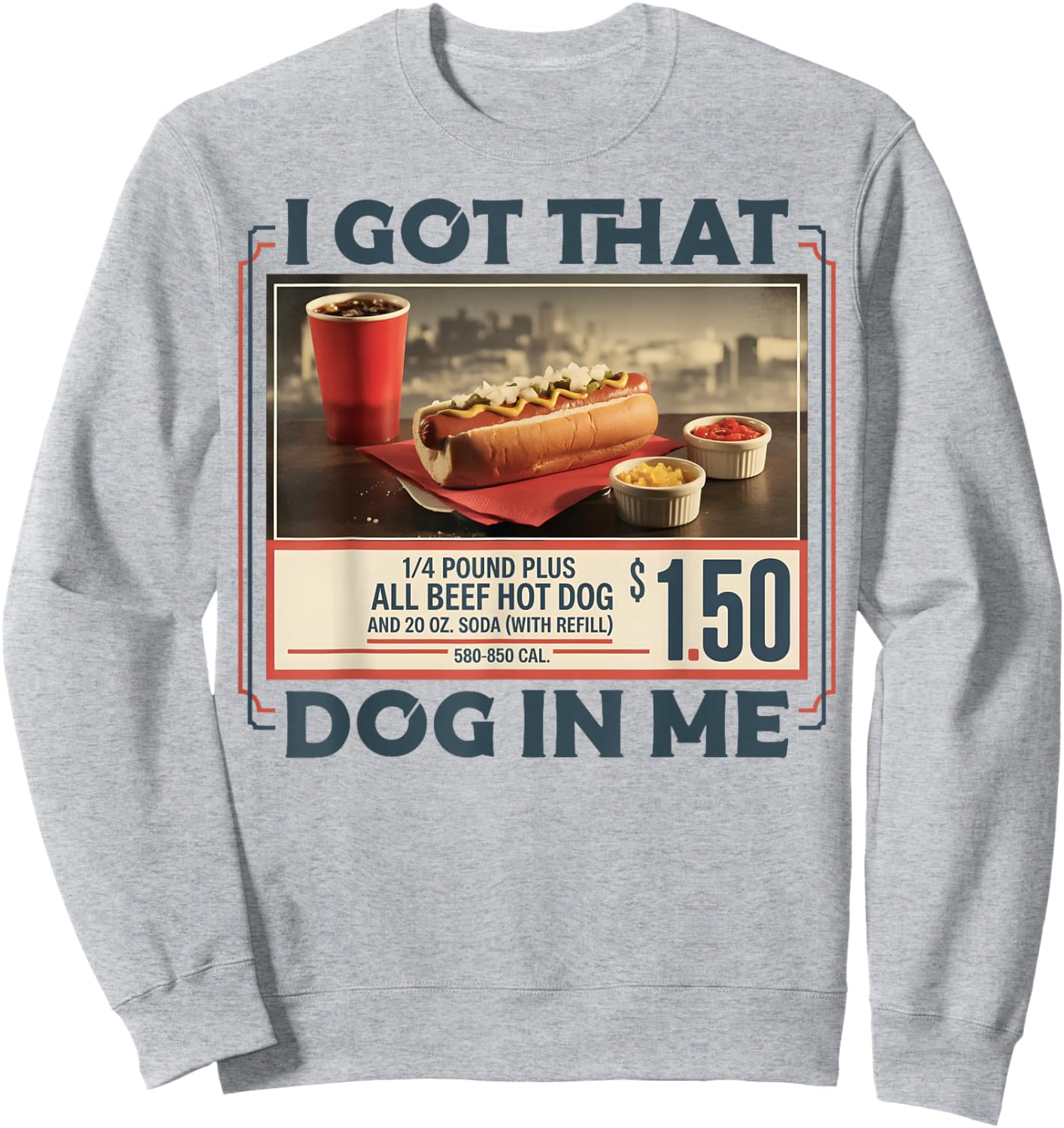 Hotdog I Got that Dog in Me Funny Sports Meme Hot Dog Sweatshirt - Sweatshirt | Ash