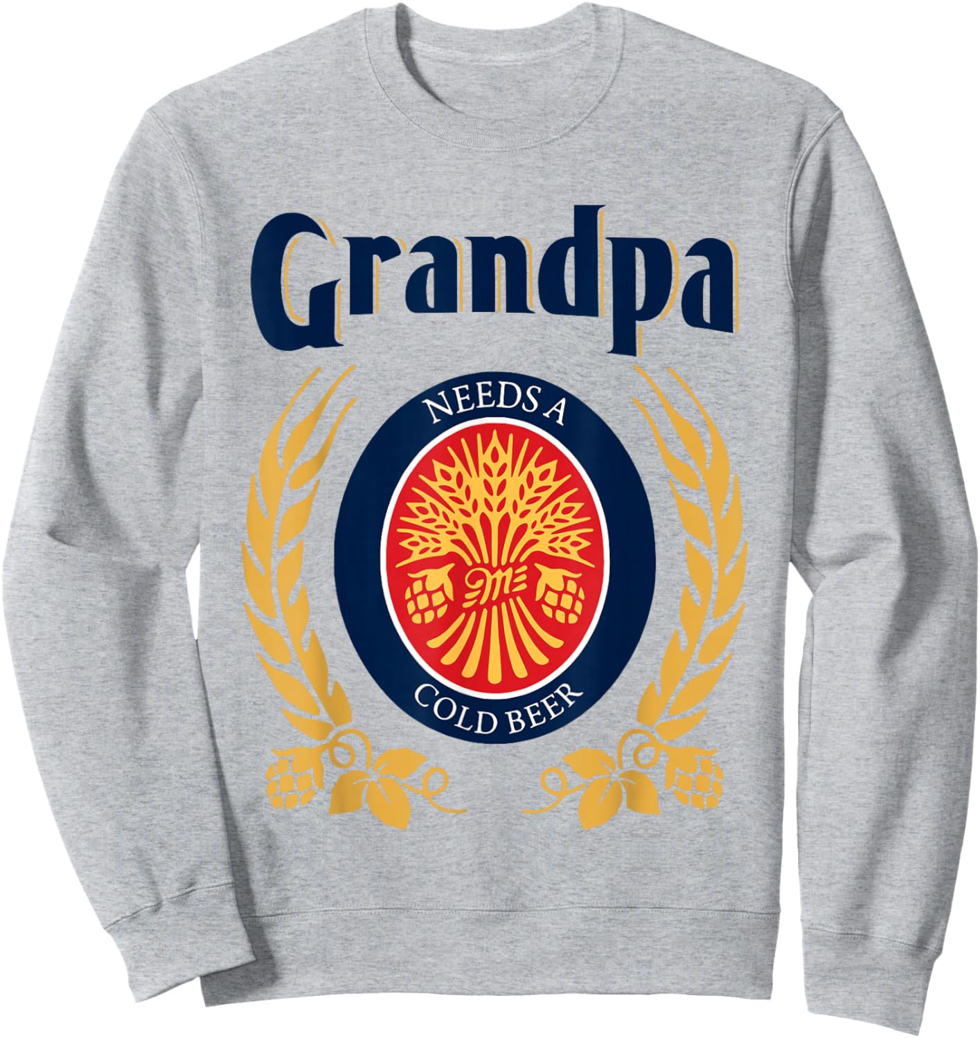 Fun Grandpa Needs A Cold Beer Drink Beer Father's Day Sweatshirt - Sweatshirt | Ash
