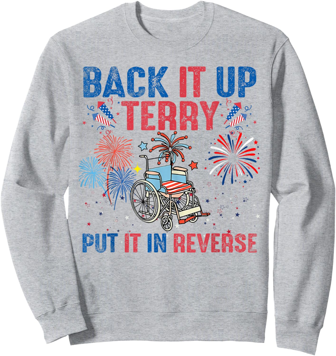 Back It Up Terry Put It In Reverse Firework Flag 4th Of July Sweatshirt - Sweatshirt | Ash