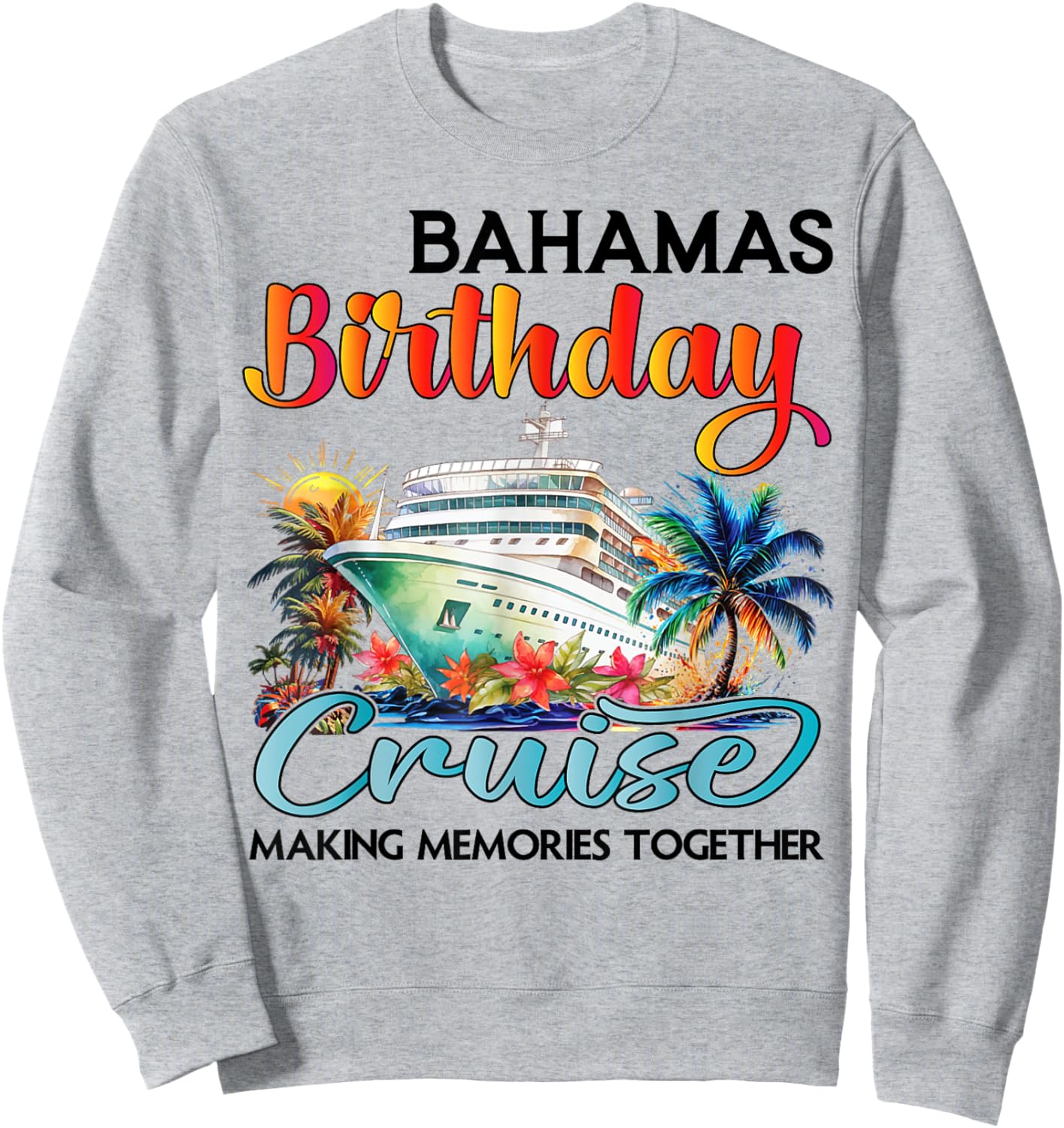 Bahamas Birthday Cruise 2025 Birthday Cruise Ship Vacation Sweatshirt - Sweatshirt | Ash