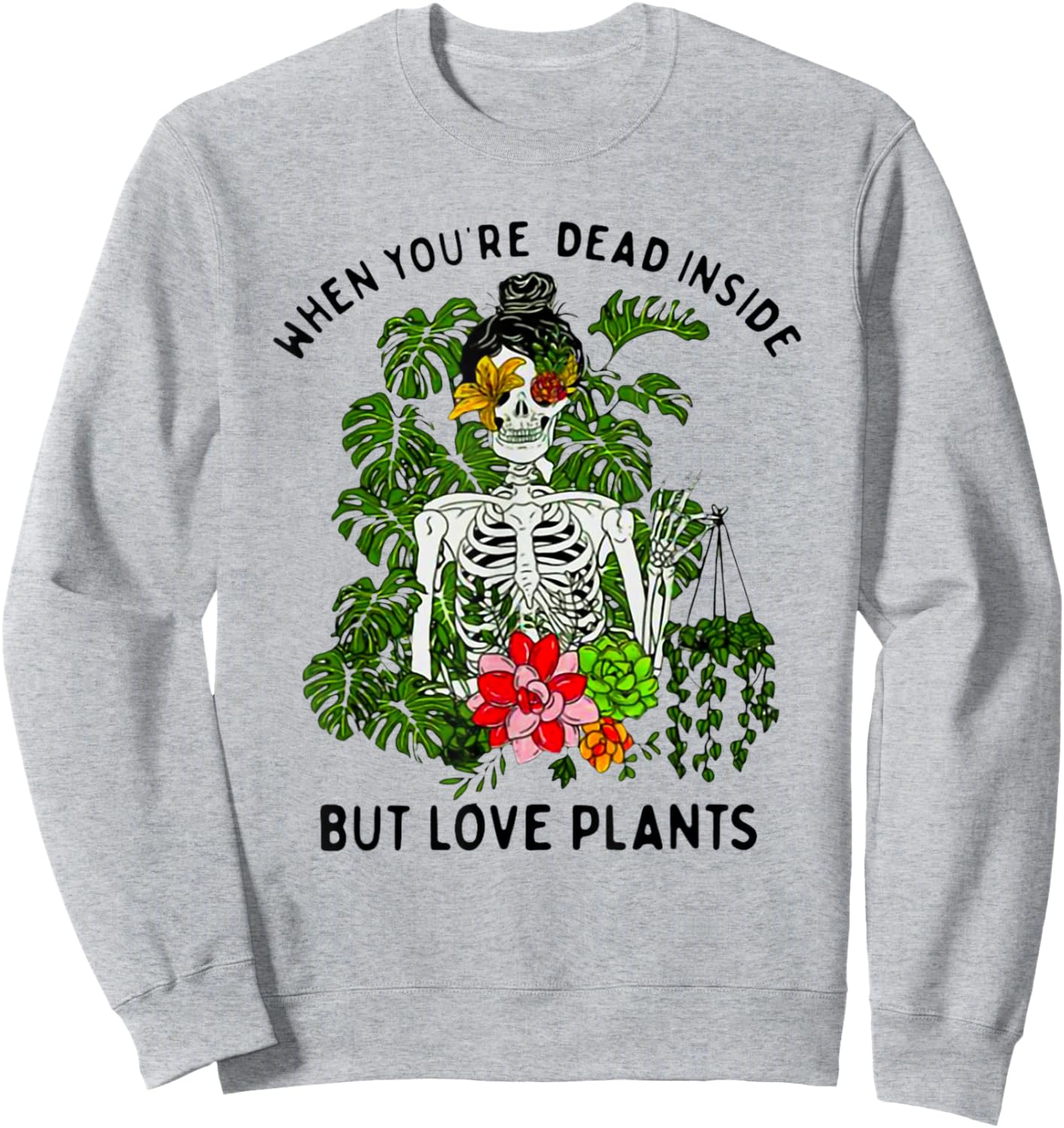 Skeleton Girl When You're Dead Inside But Love Plants Sweatshirt - Sweatshirt | Ash