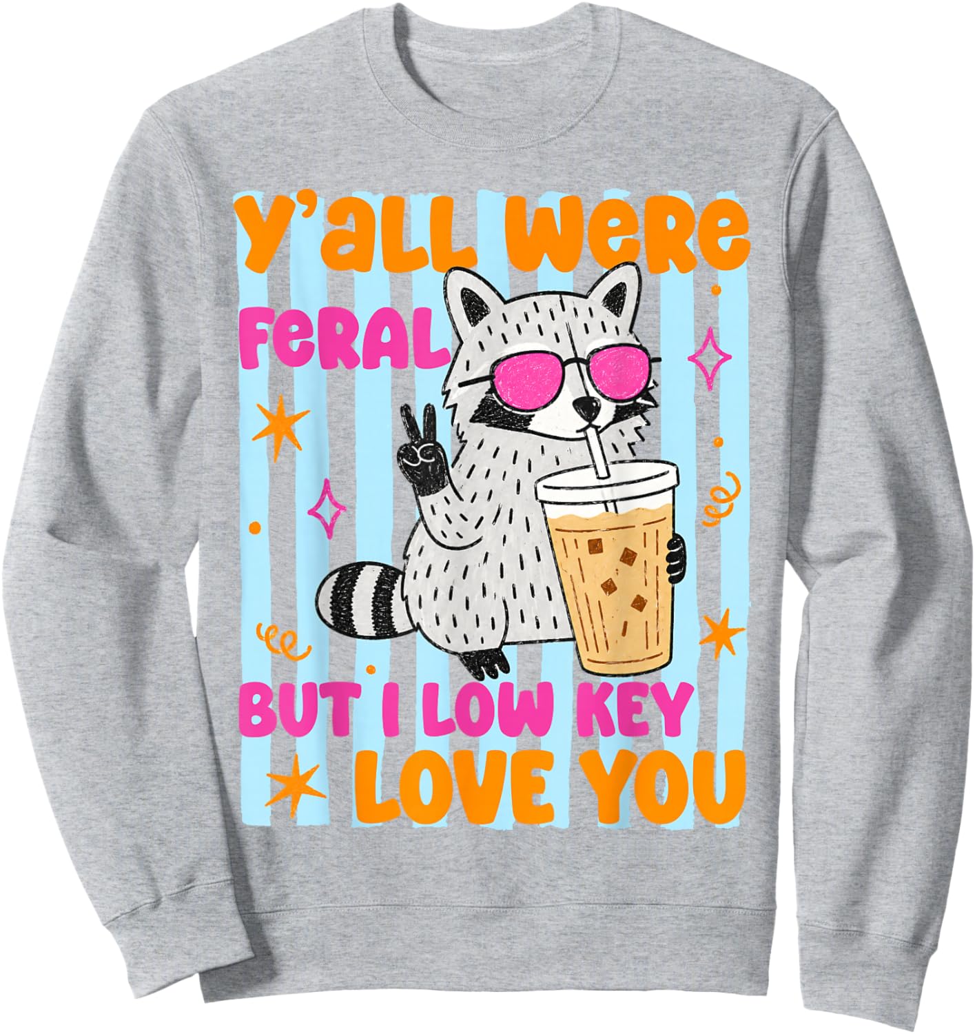 Y'all were Feral But I Low Key Love You Raccoon Cute Teacher Sweatshirt - Sweatshirt | Ash