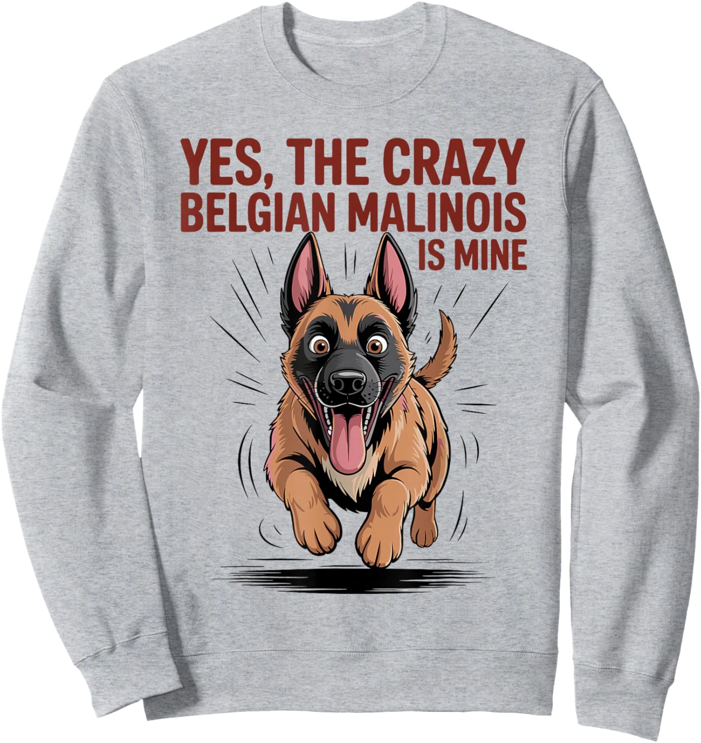 Yes The Crazy Belgian Malinois is Mine Cartoon Pet Dog Breed Sweatshirt - Sweatshirt | Ash