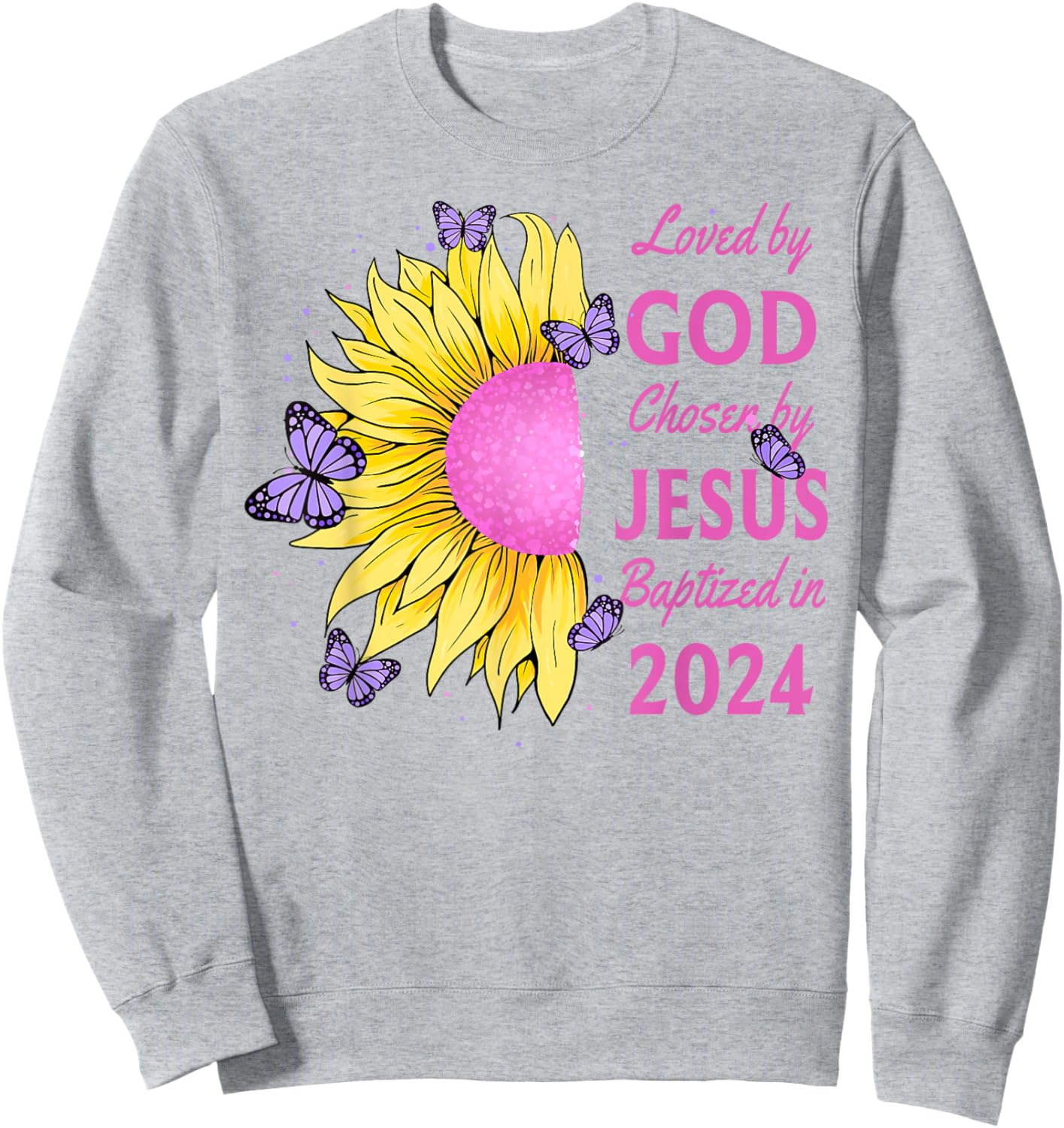 Loved By God Chosen By Jesus Baptized 2024 Pretty Sunflower Sweatshirt - Sweatshirt | Ash