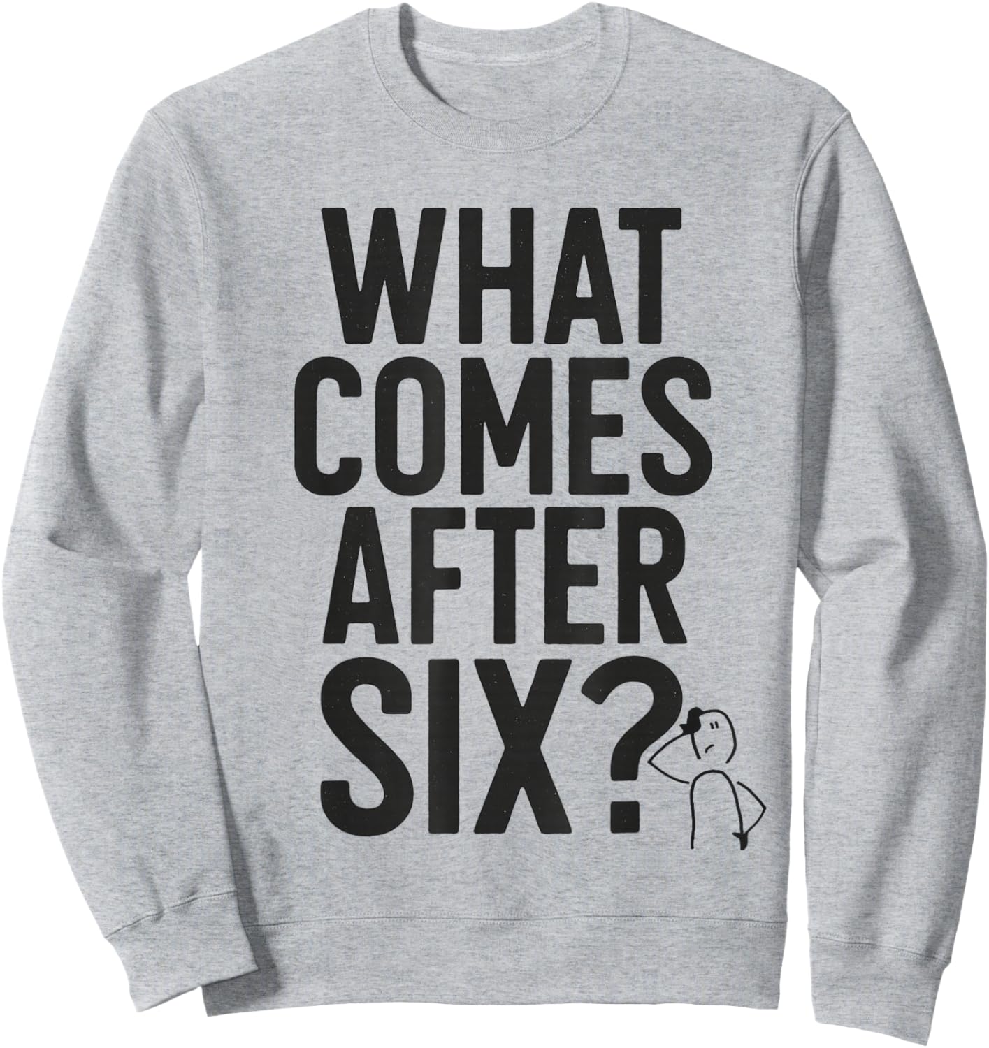 What Comes After Six Seven 6 7 Meme Funny Saying Joke Sweatshirt - Sweatshirt | Ash